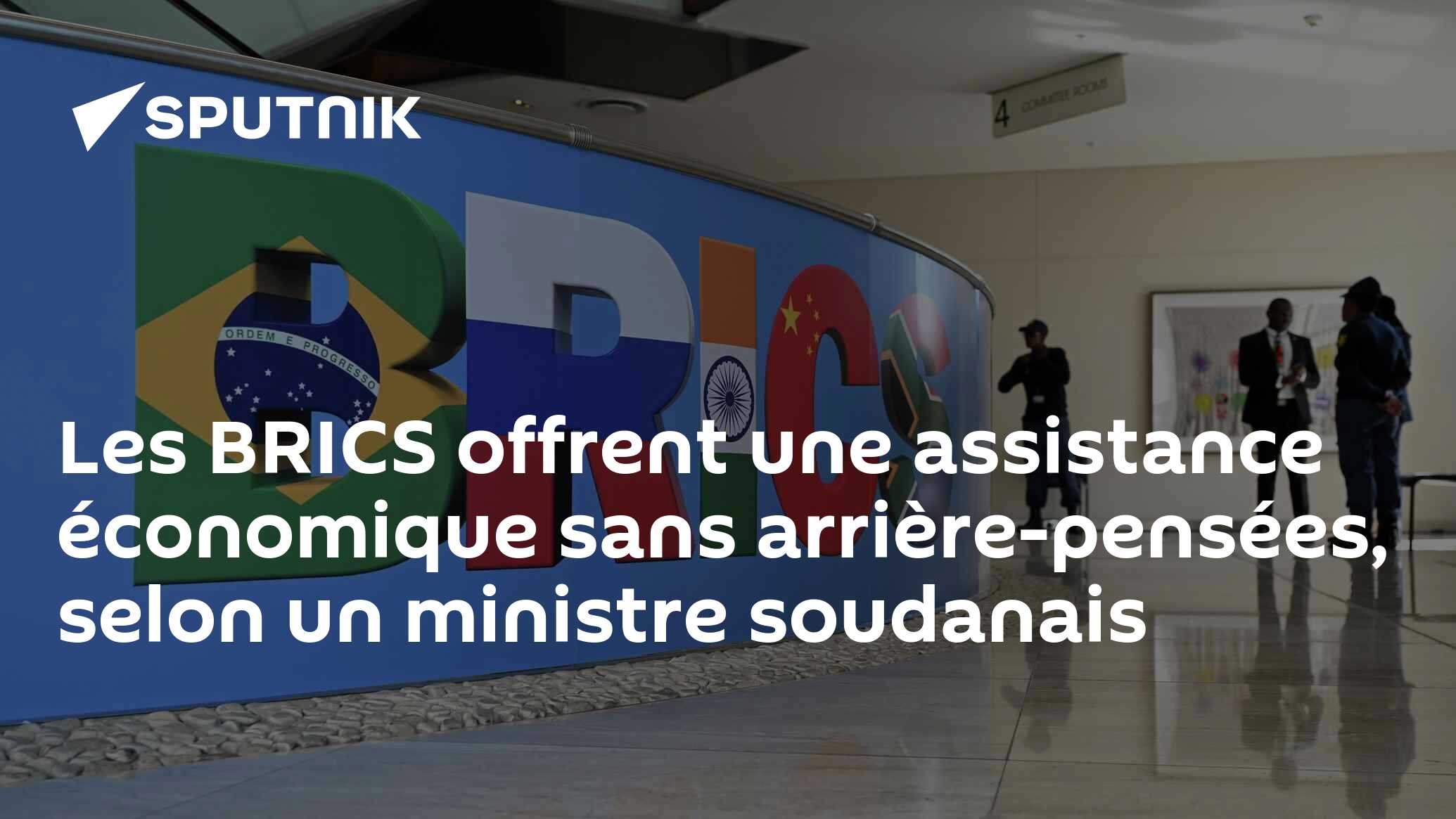 Les BRICS offrent une assistance économique sans arrière-pensées, selon un ministre soudanais