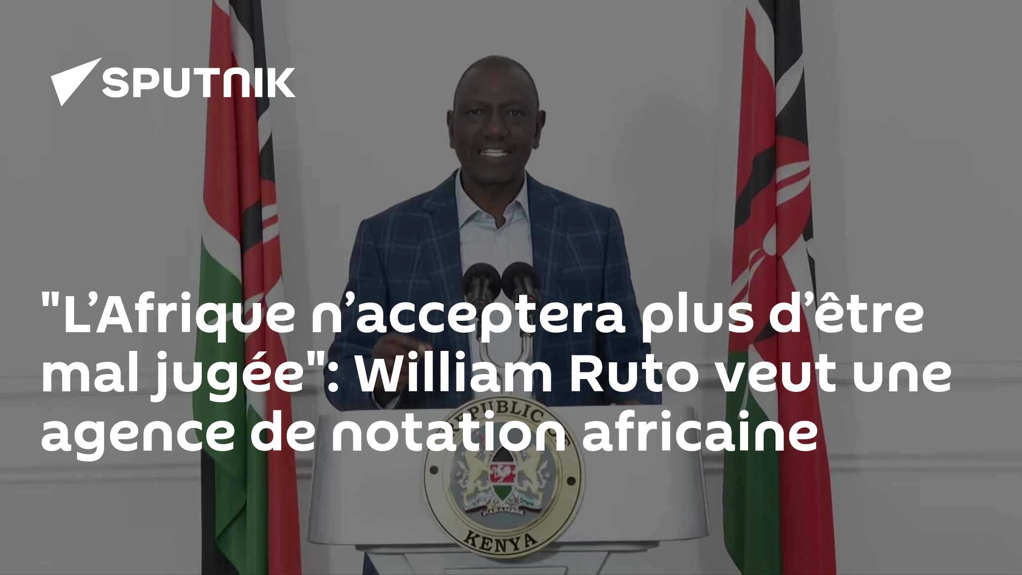 "L’Afrique n’acceptera plus d’être mal jugée": William Ruto veut une agence de notation africaine