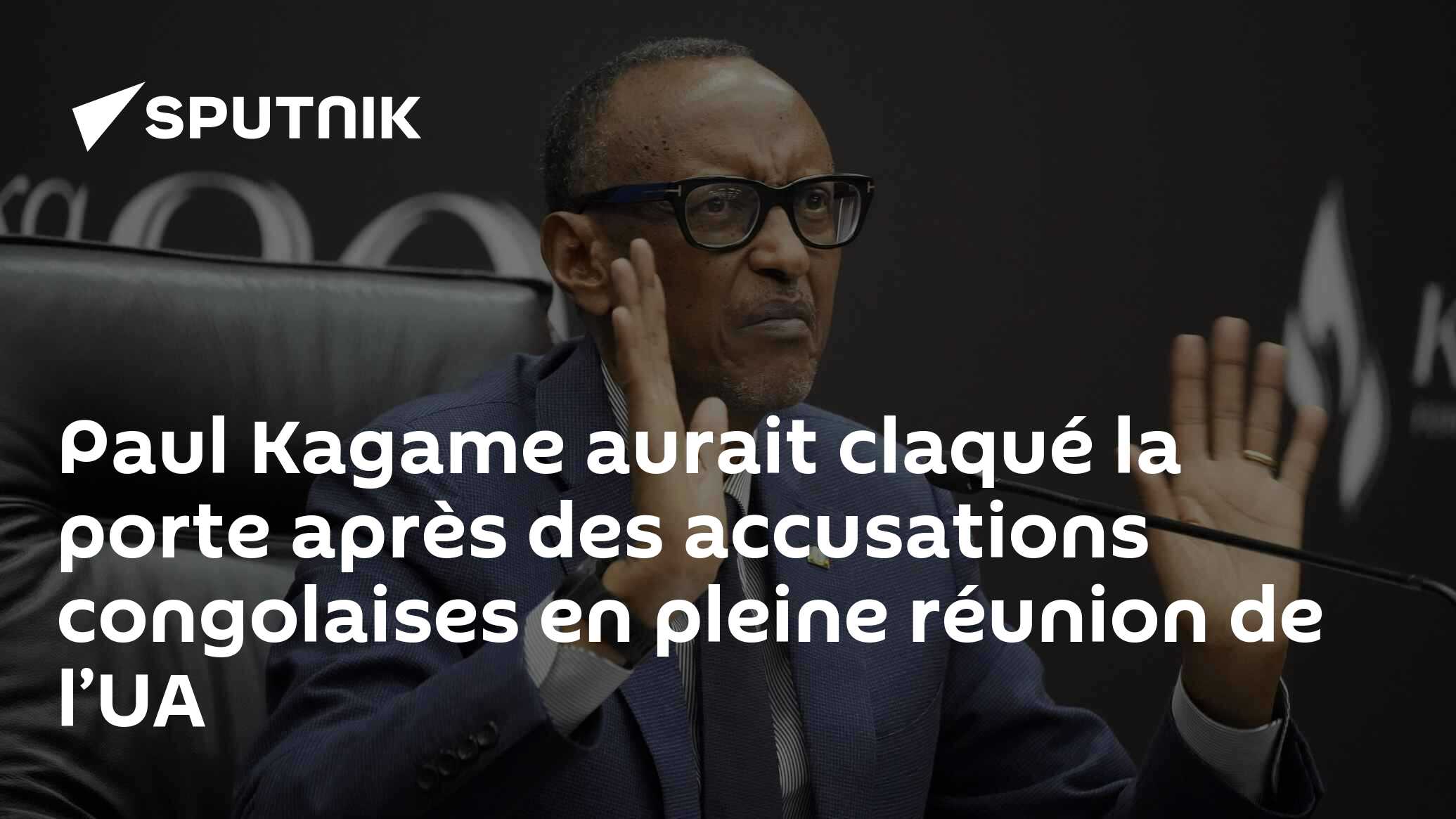 Paul Kagame aurait claqué la porte après des accusations congolaises en pleine réunion de l’UA