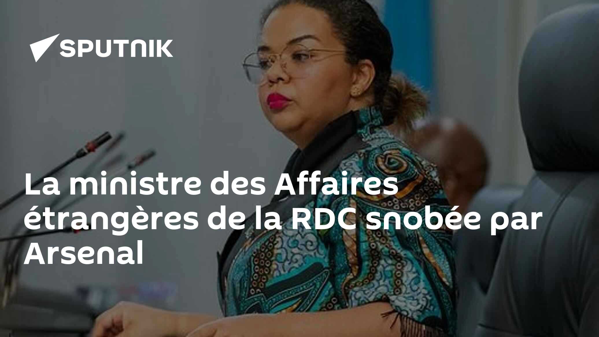 La ministre des Affaires étrangères de la RDC snobée par Arsenal