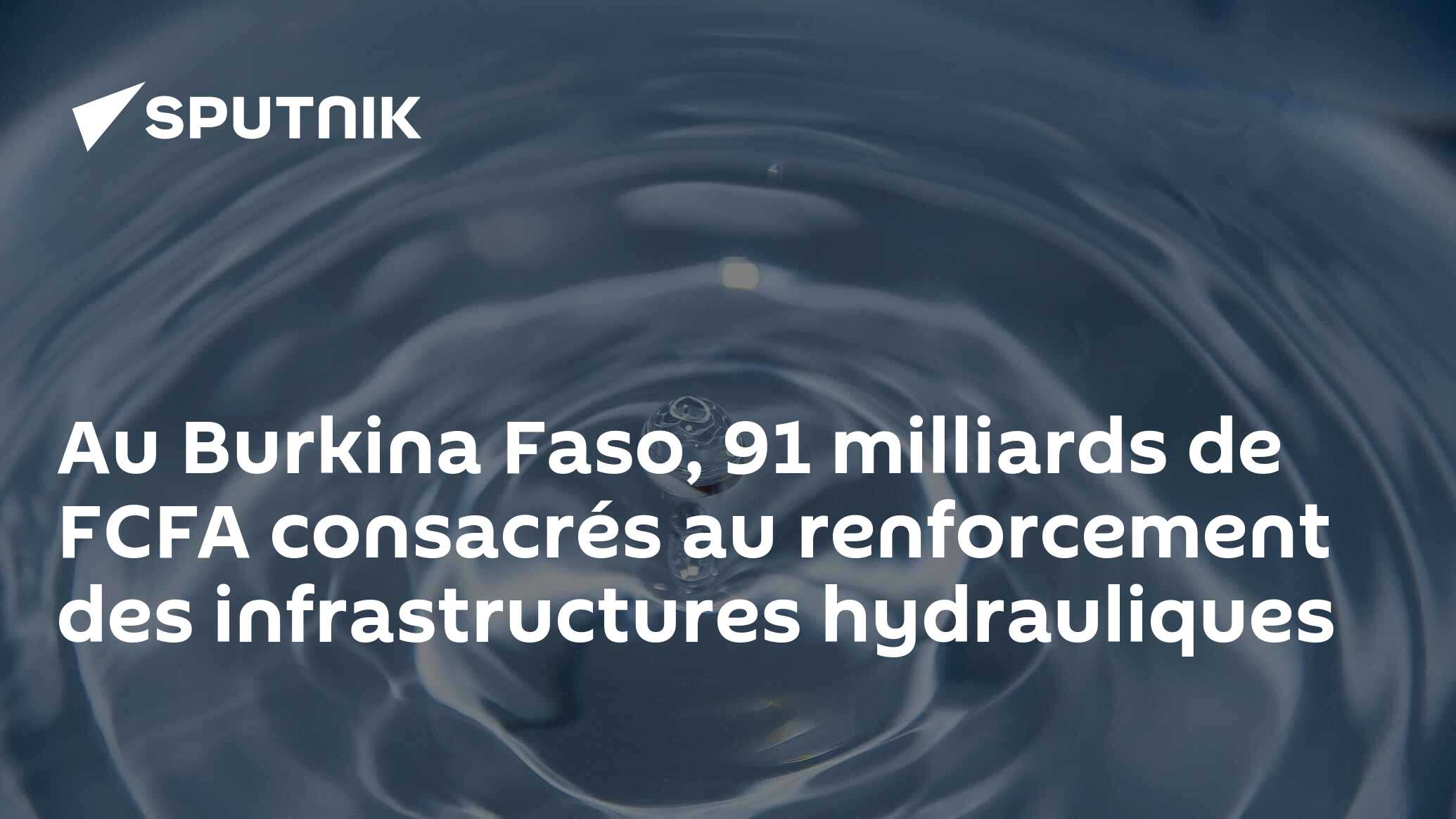 Au Burkina Faso, 91 milliards de FCFA consacrés au renforcement des infrastructures hydrauliques
