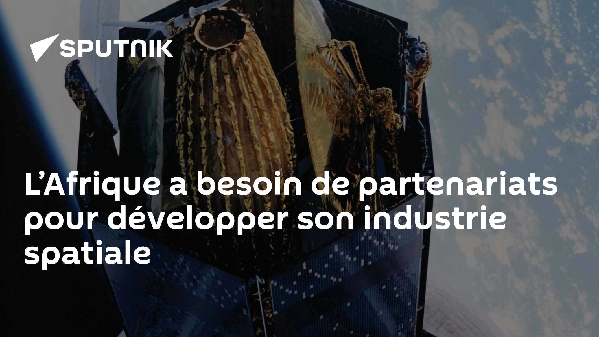 L’Afrique a besoin de partenariats pour développer son industrie spatiale