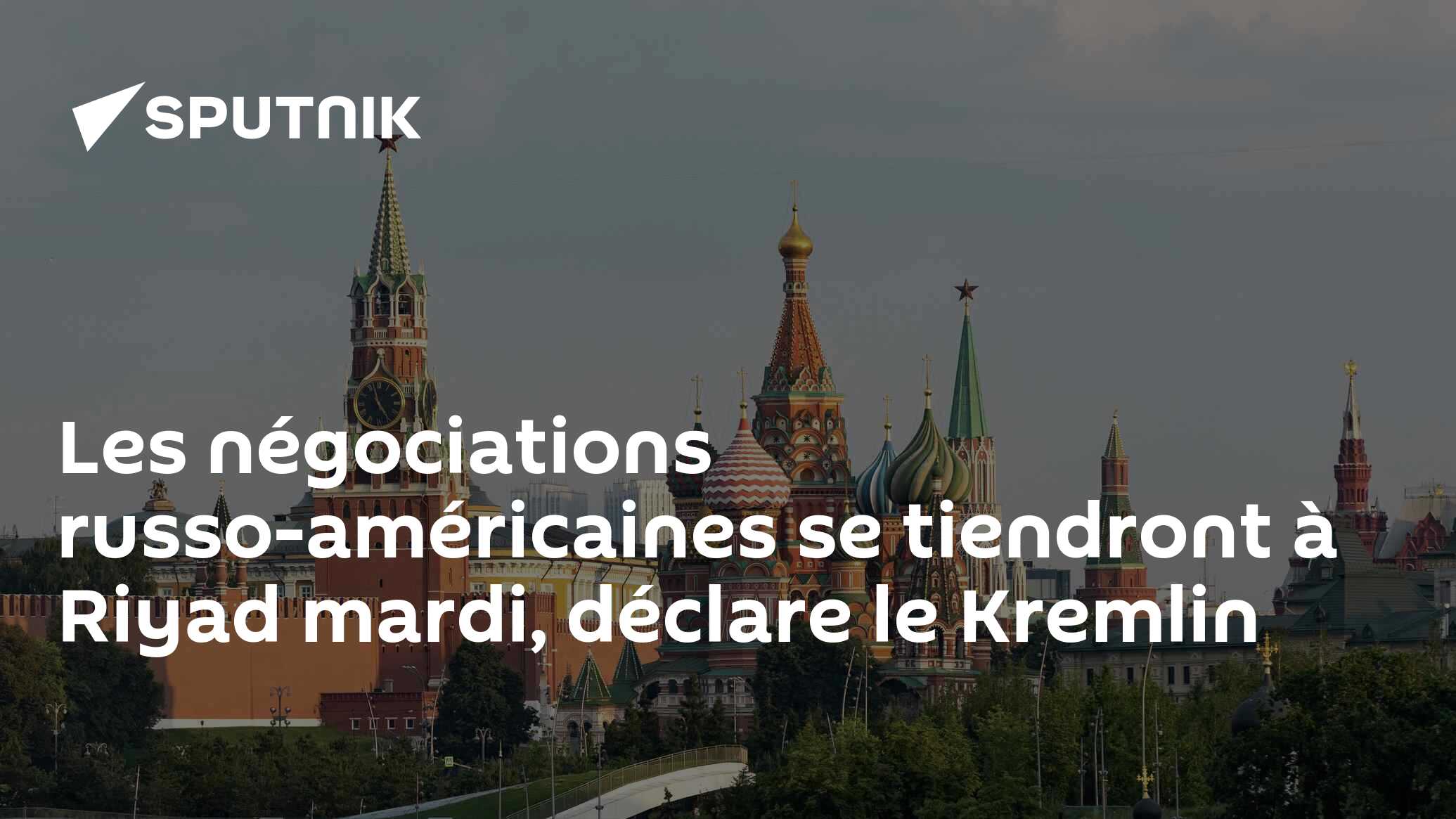 Les négociations russo-américaines se tiendront à Riyad mardi, déclare le Kremlin
