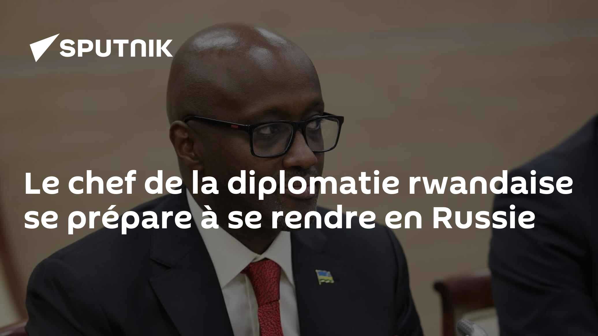 Le chef de la diplomatie rwandaise se prépare à se rendre en Russie