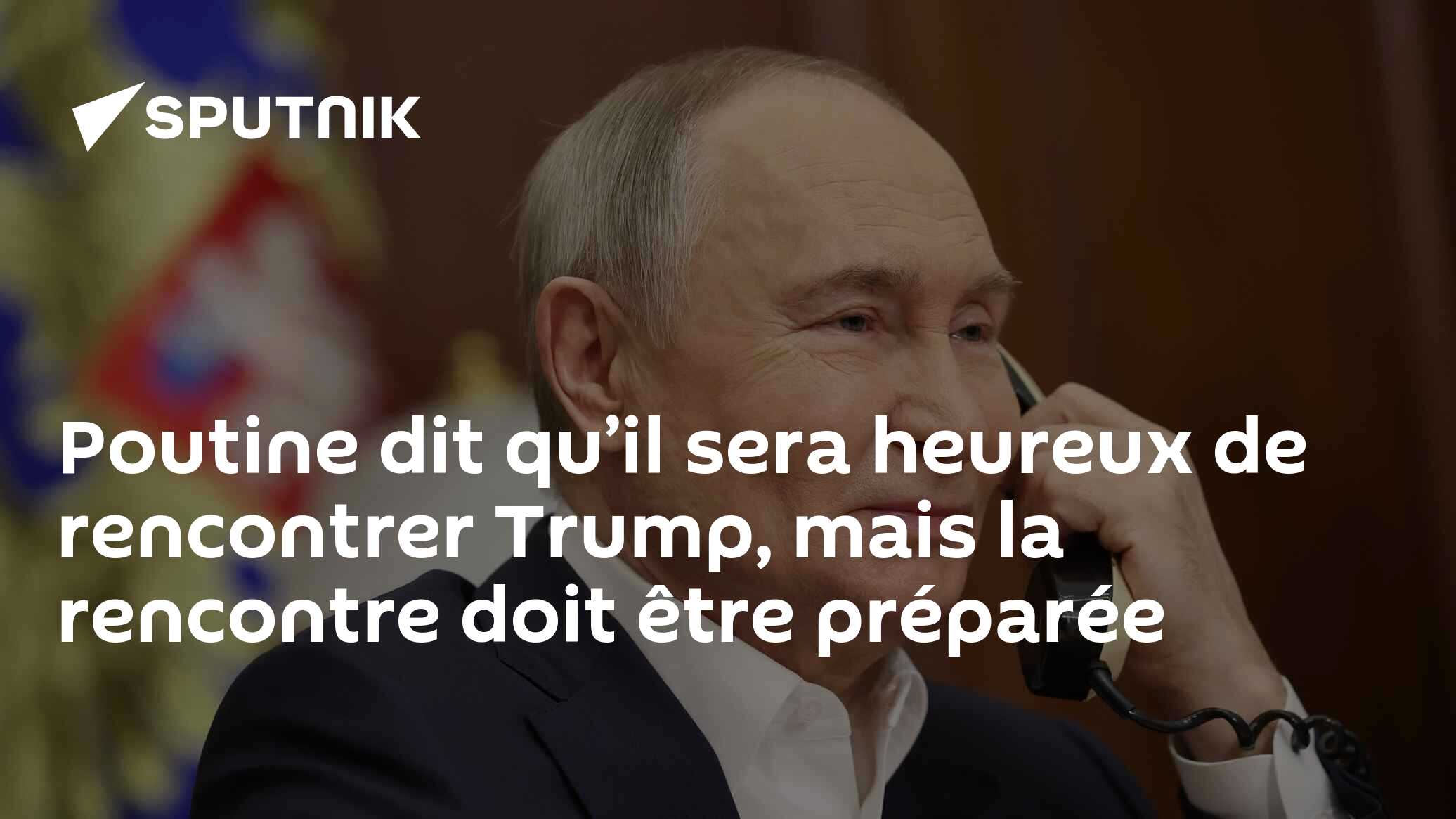 Poutine dit qu’il sera heureux de rencontrer Trump, mais la rencontre doit être préparée