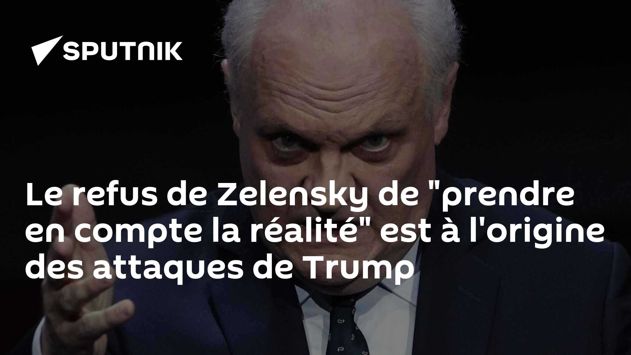 Le refus de Zelensky de "prendre en compte la réalité" est à l'origine des attaques de Trump