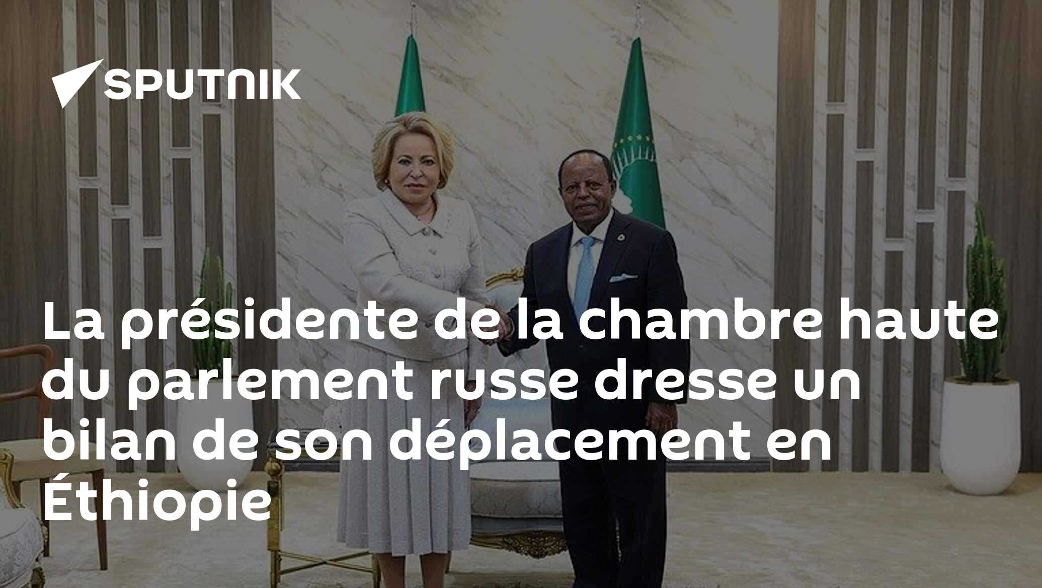 La présidente de la chambre haute du parlement russe dresse un bilan de son déplacement en Éthiopie