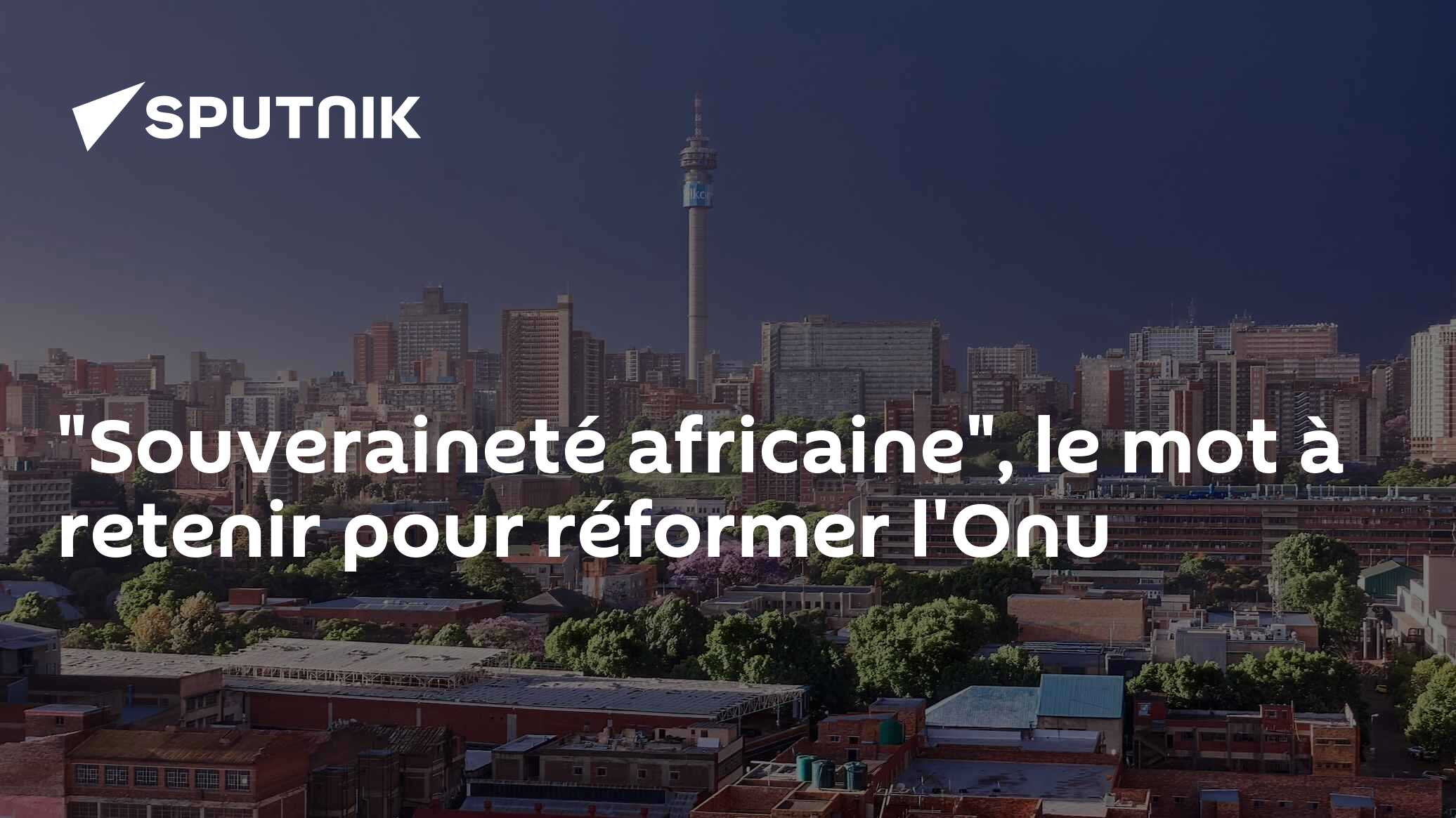 "Souveraineté africaine", le mot à retenir pour réformer l'Onu