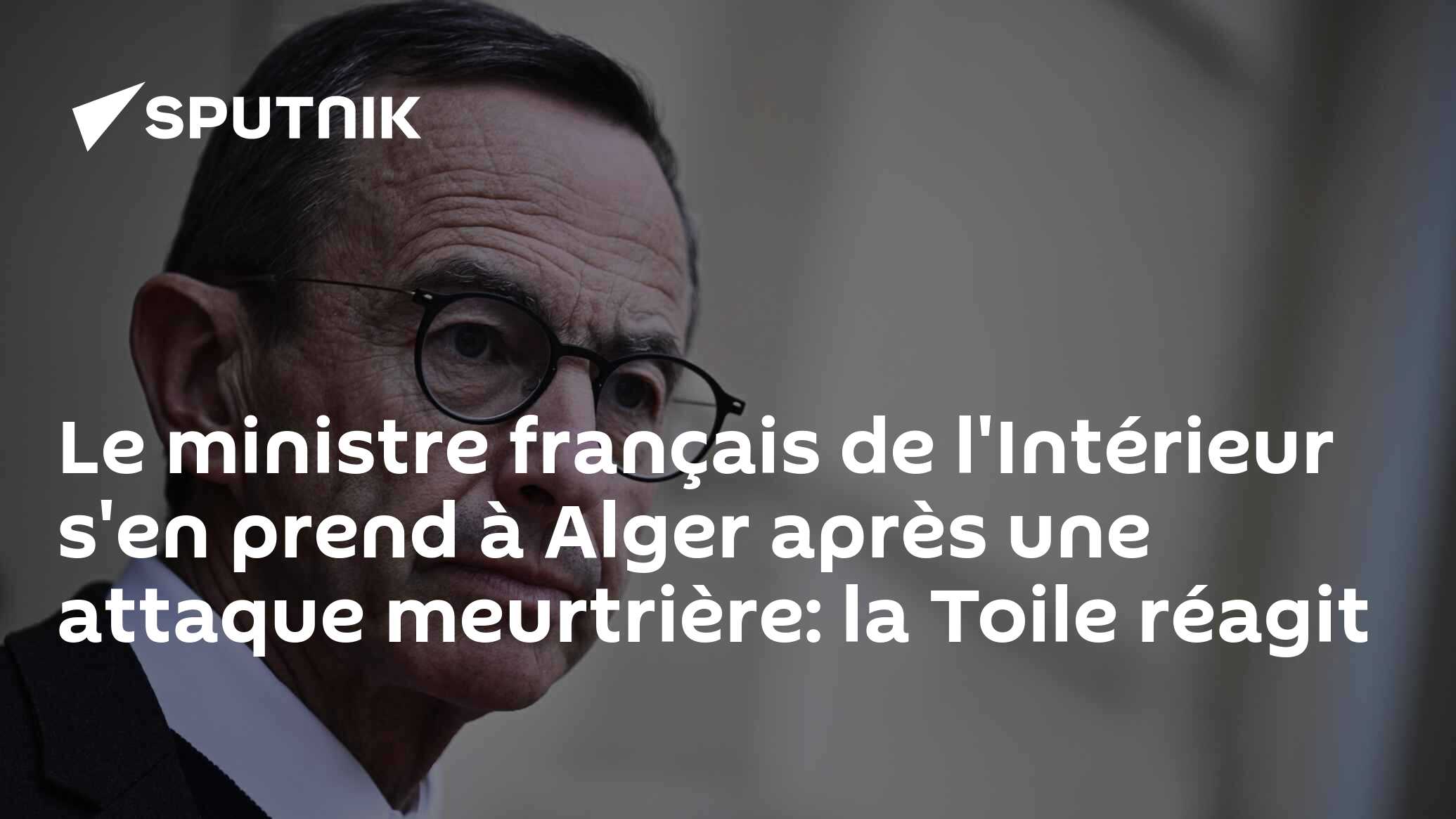 Le ministre français de l'Intérieur s'en prend à Alger après une attaque meurtrière: la Toile réagit