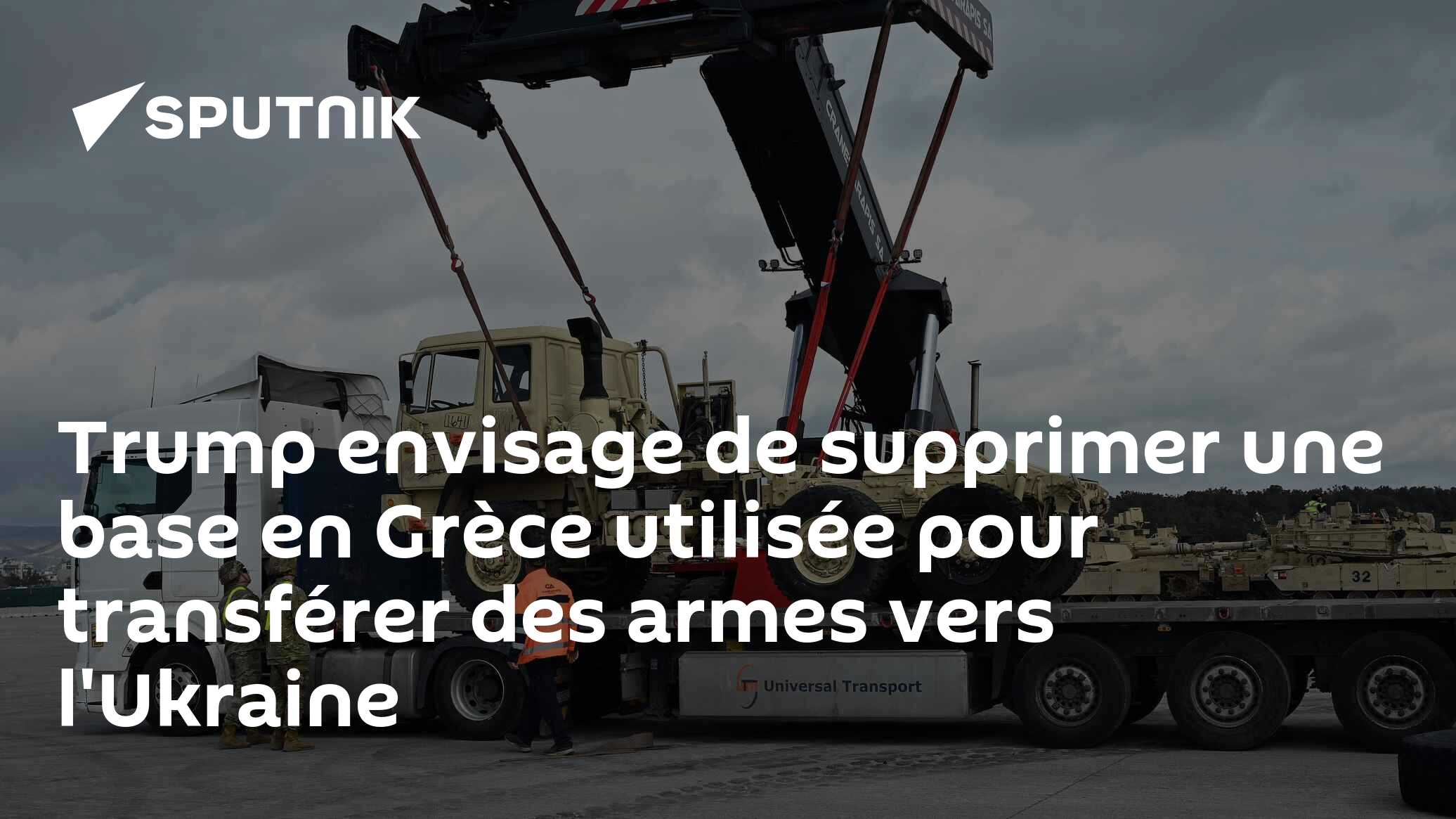 Trump envisage de supprimer une base en Grèce utilisée pour transférer des armes vers l'Ukraine
