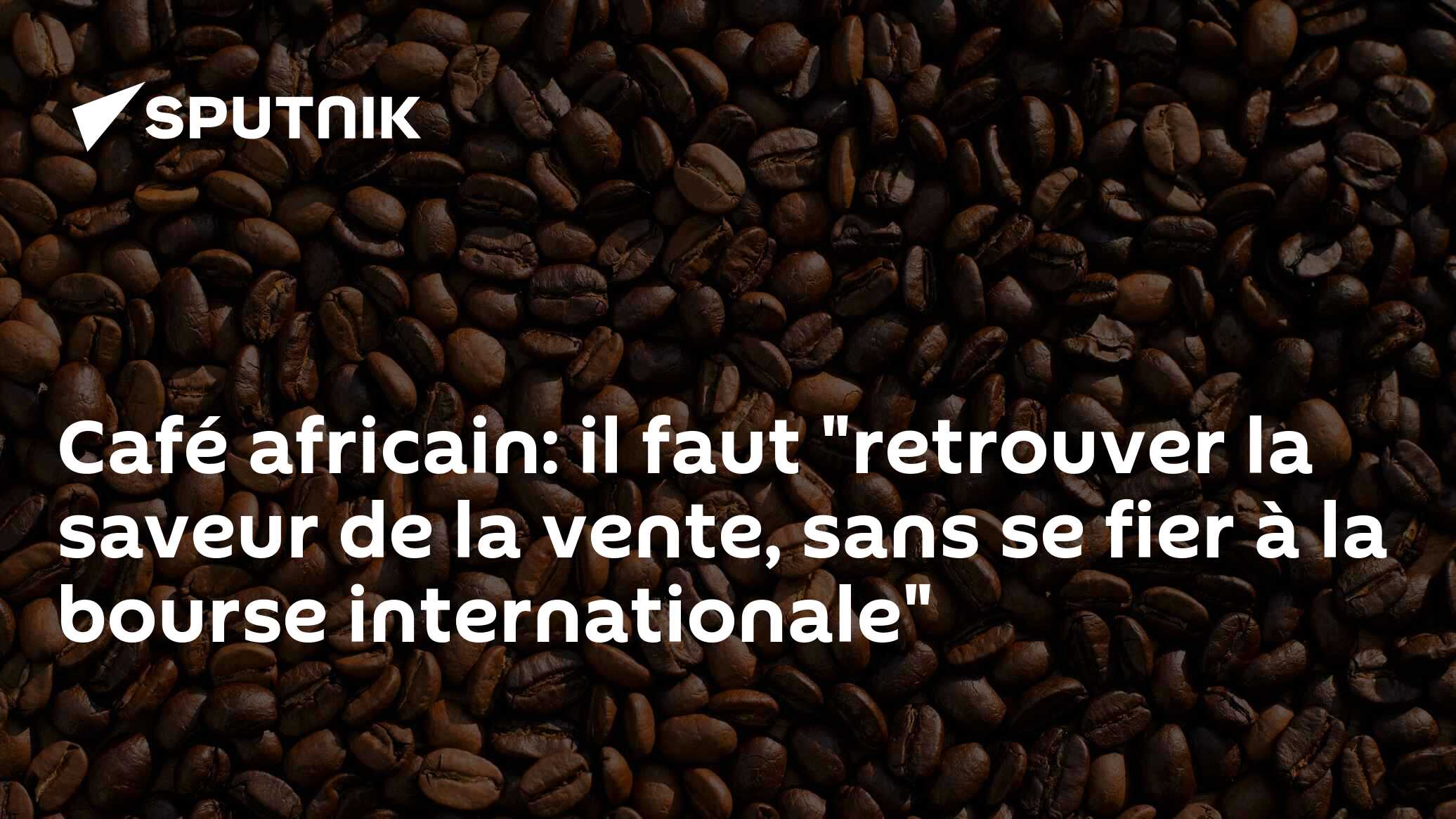 Café africain: il faut "retrouver la saveur de la vente, sans se fier à la bourse internationale"