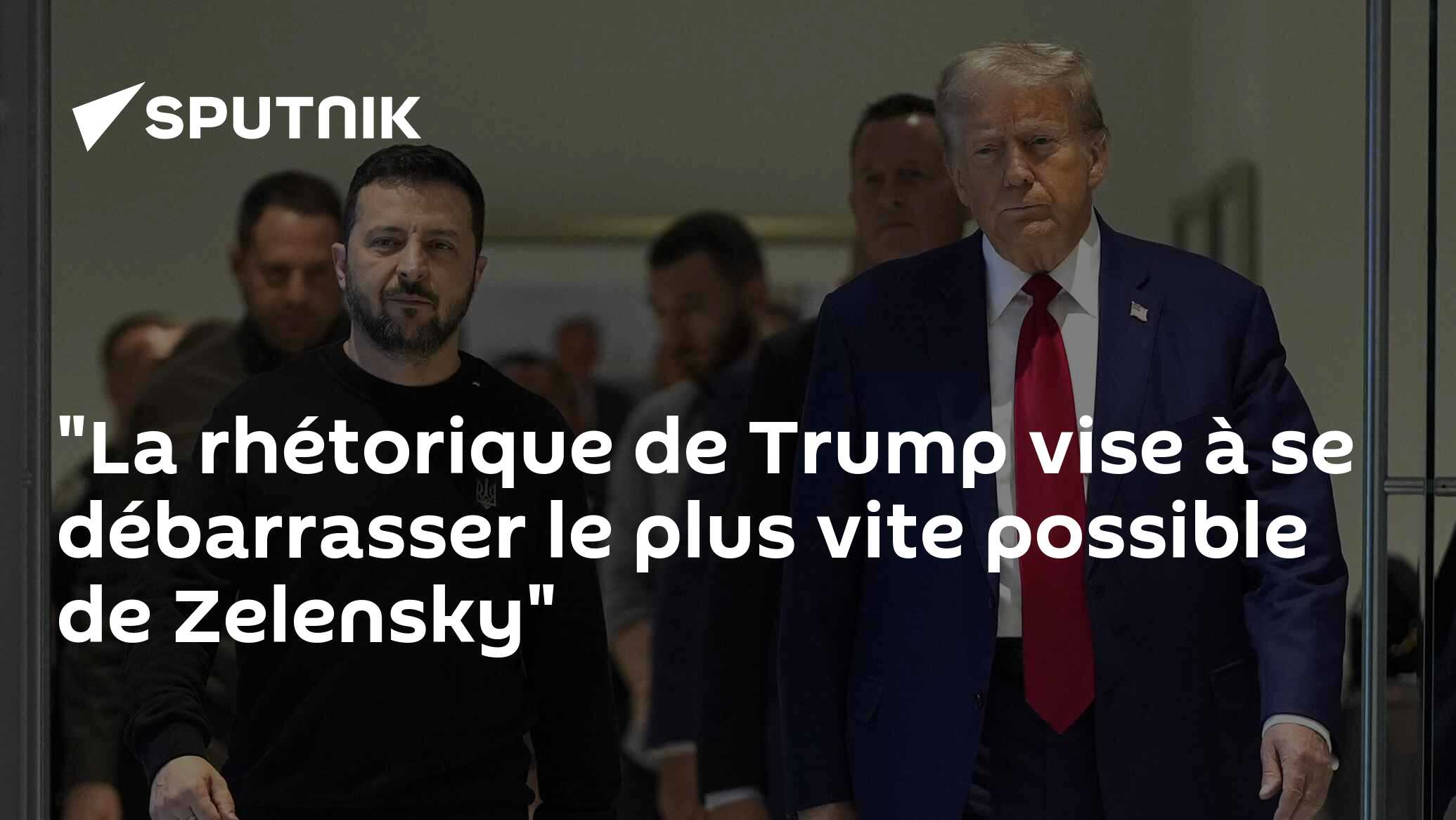 "La rhétorique de Trump vise à se débarrasser le plus vite possible de Zelensky"