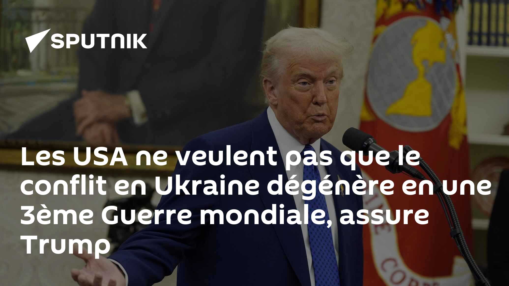 Les USA ne veulent pas que le conflit en Ukraine dégénère en une 3ème Guerre mondiale, assure Trump