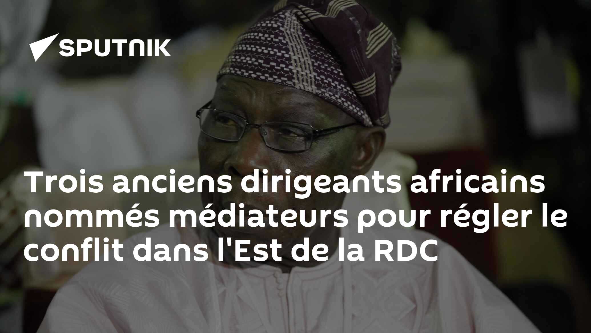 Trois anciens dirigeants africains nommés médiateurs pour régler le conflit dans l'Est de la RDC