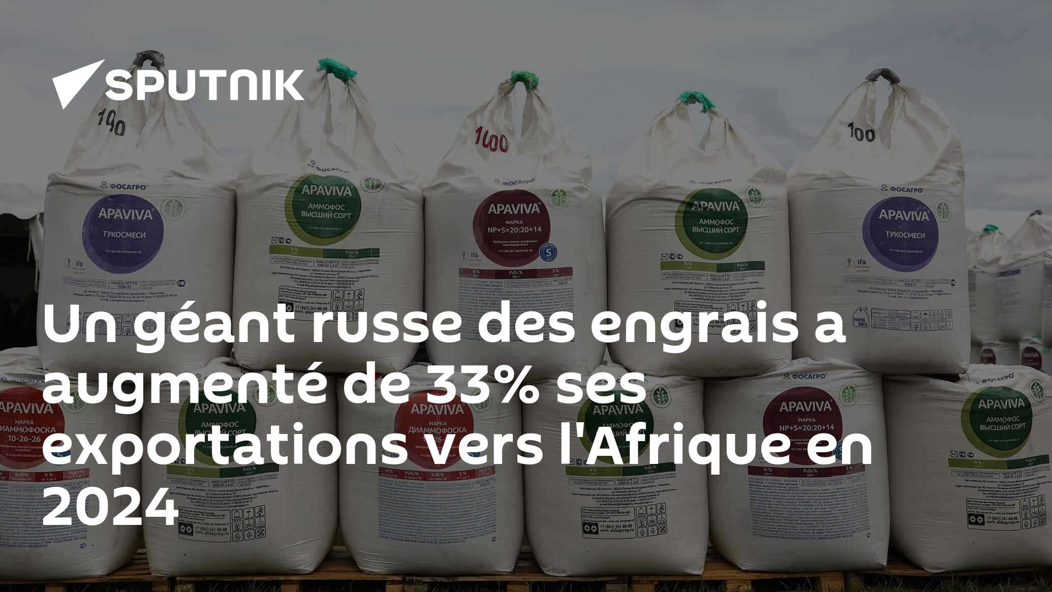 Un géant russe des engrais a augmenté de 33% ses exportations vers l'Afrique en 2024