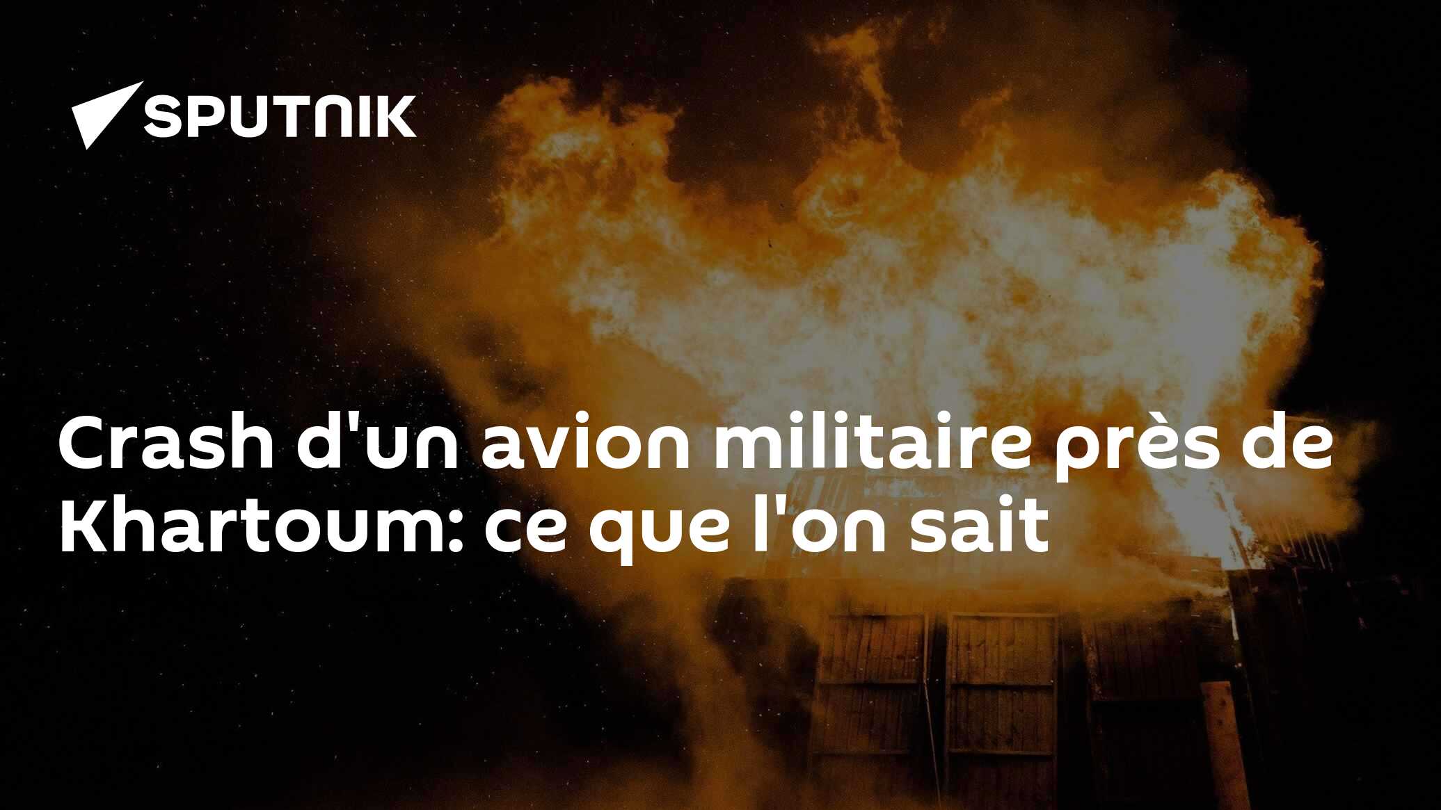 Crash d'un avion militaire près de Khartoum: ce que l'on sait