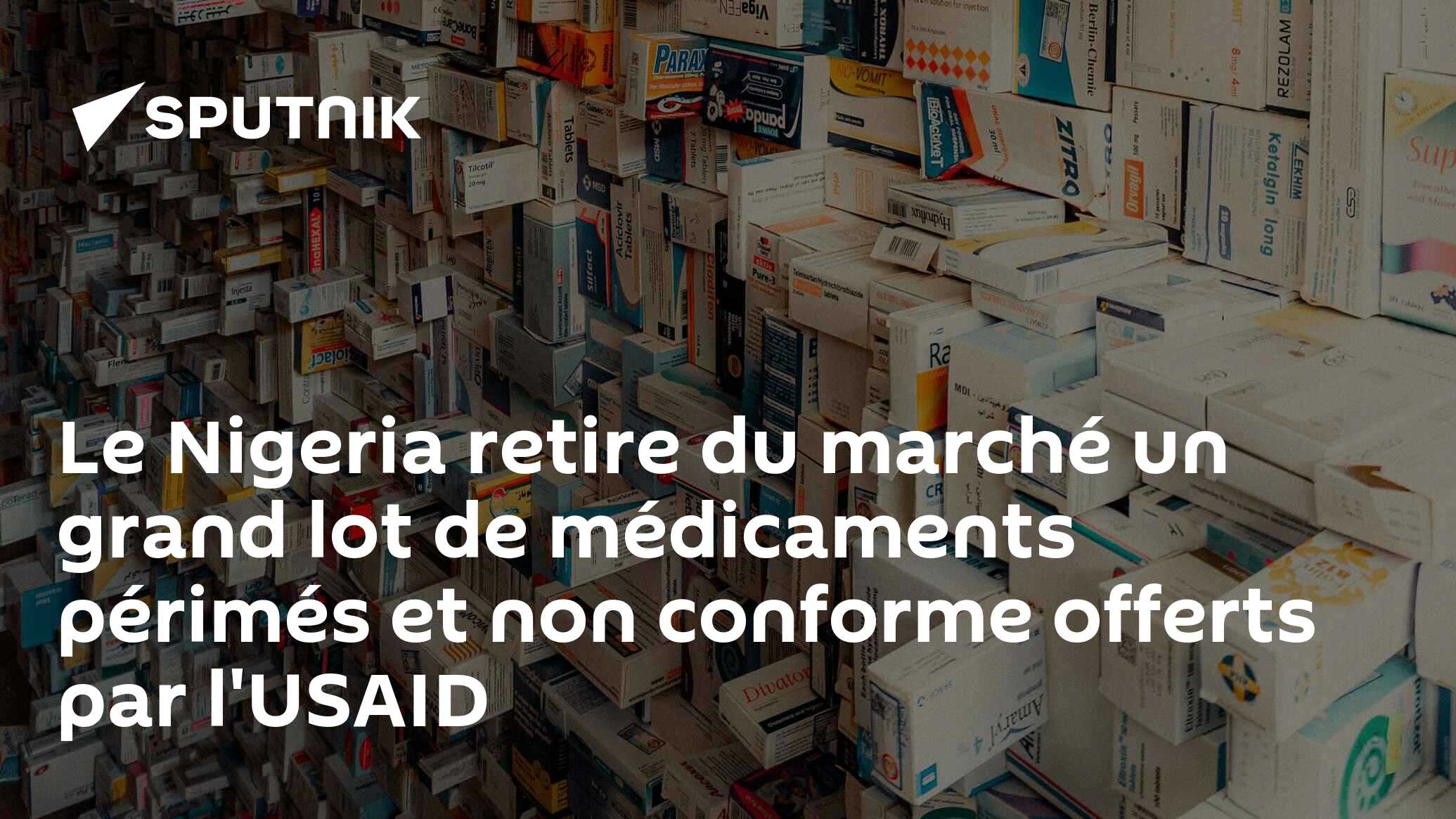 Le Nigeria retire du marché un grand lot de médicaments périmés et non conforme offerts par l'USAID