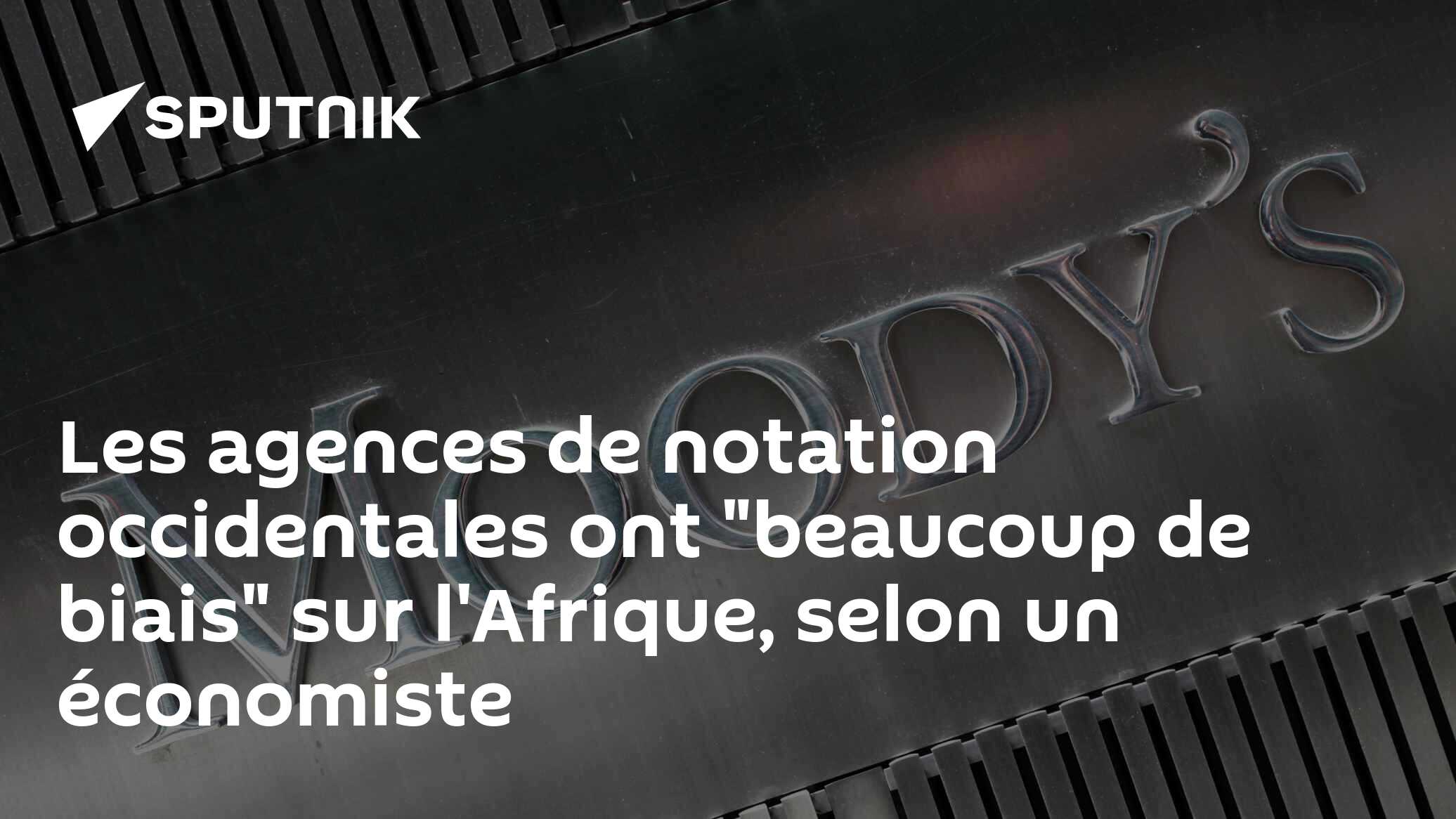 Les agences de notation occidentales ont "beaucoup de biais" sur l'Afrique, selon un économiste