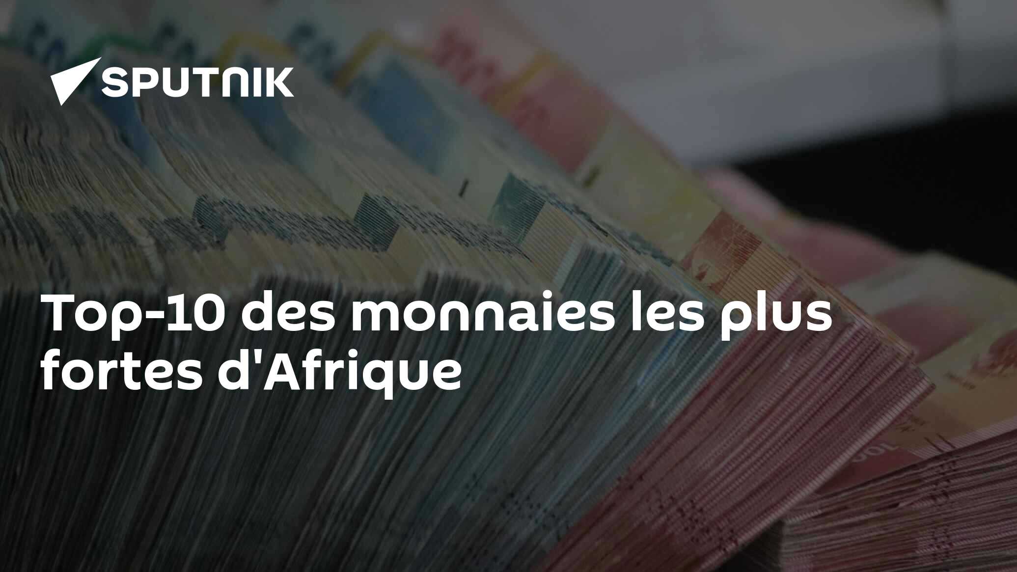 Top-10 des monnaies les plus fortes d'Afrique