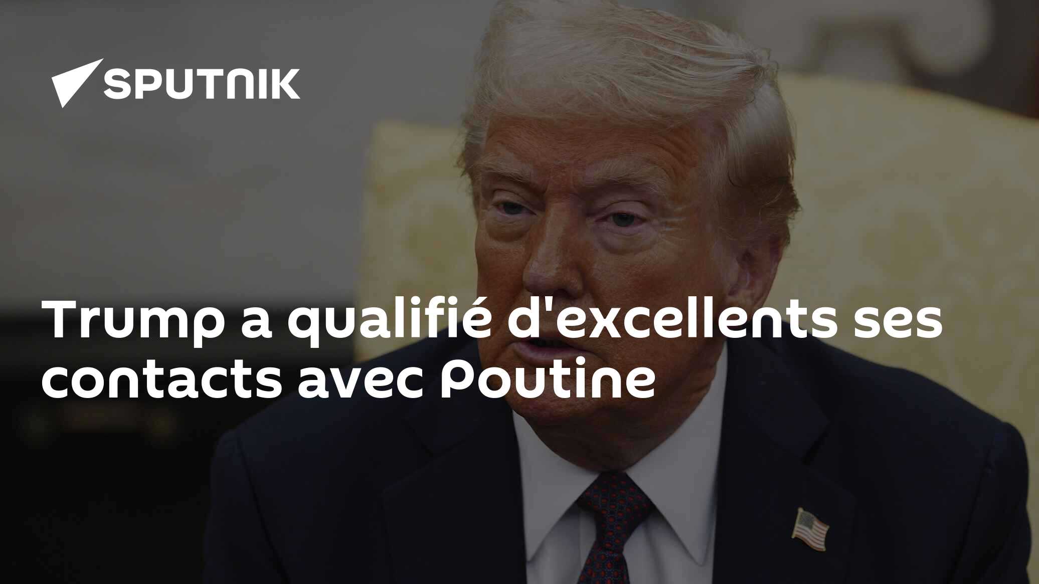 Trump a qualifié d'excellents ses contacts avec Poutine