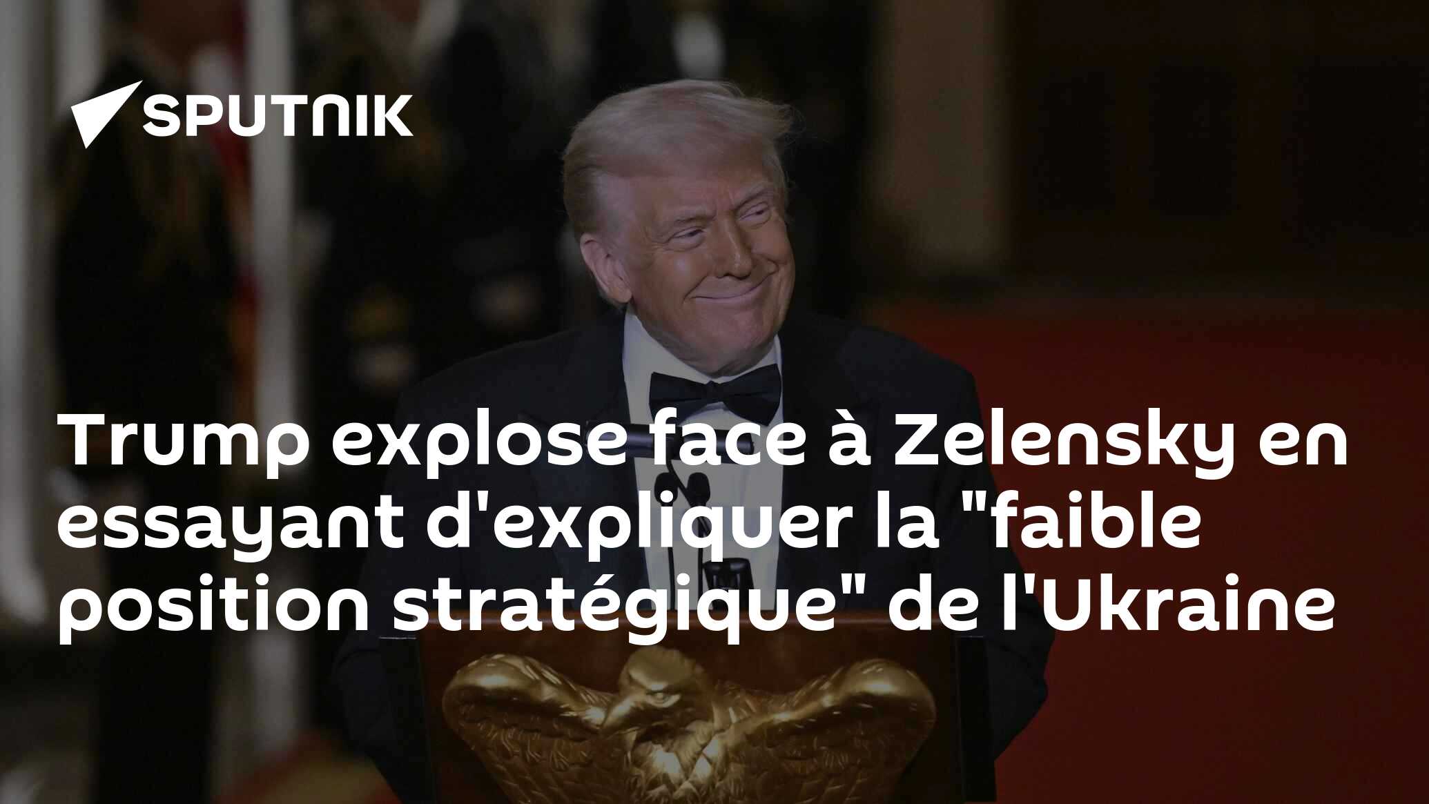 Trump explose face à Zelensky en essayant d'expliquer la "faible position stratégique" de l'Ukraine