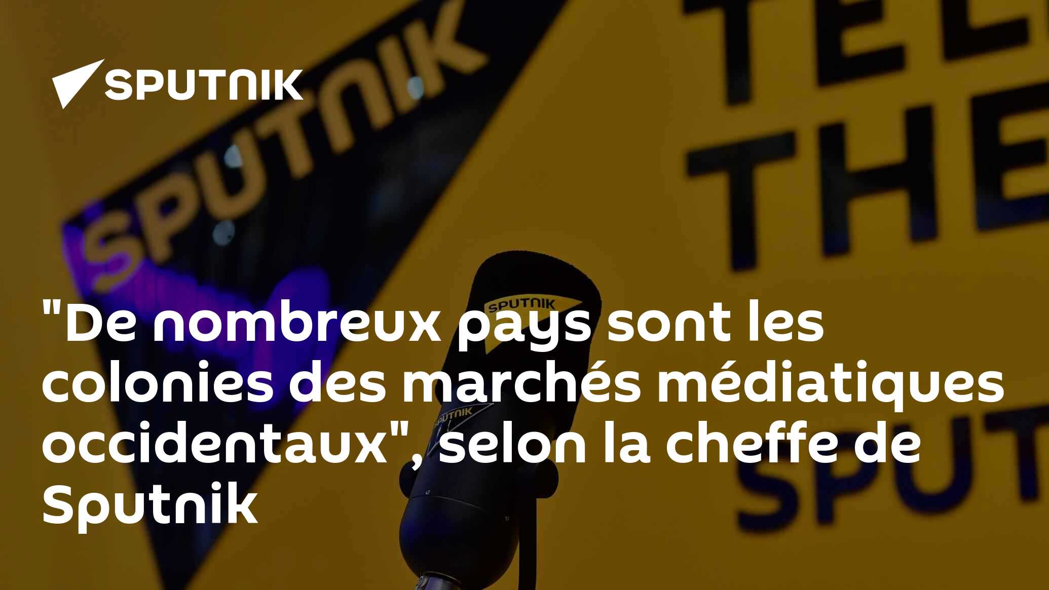 "De nombreux pays sont les colonies des marchés médiatiques occidentaux", selon la cheffe de Sputnik