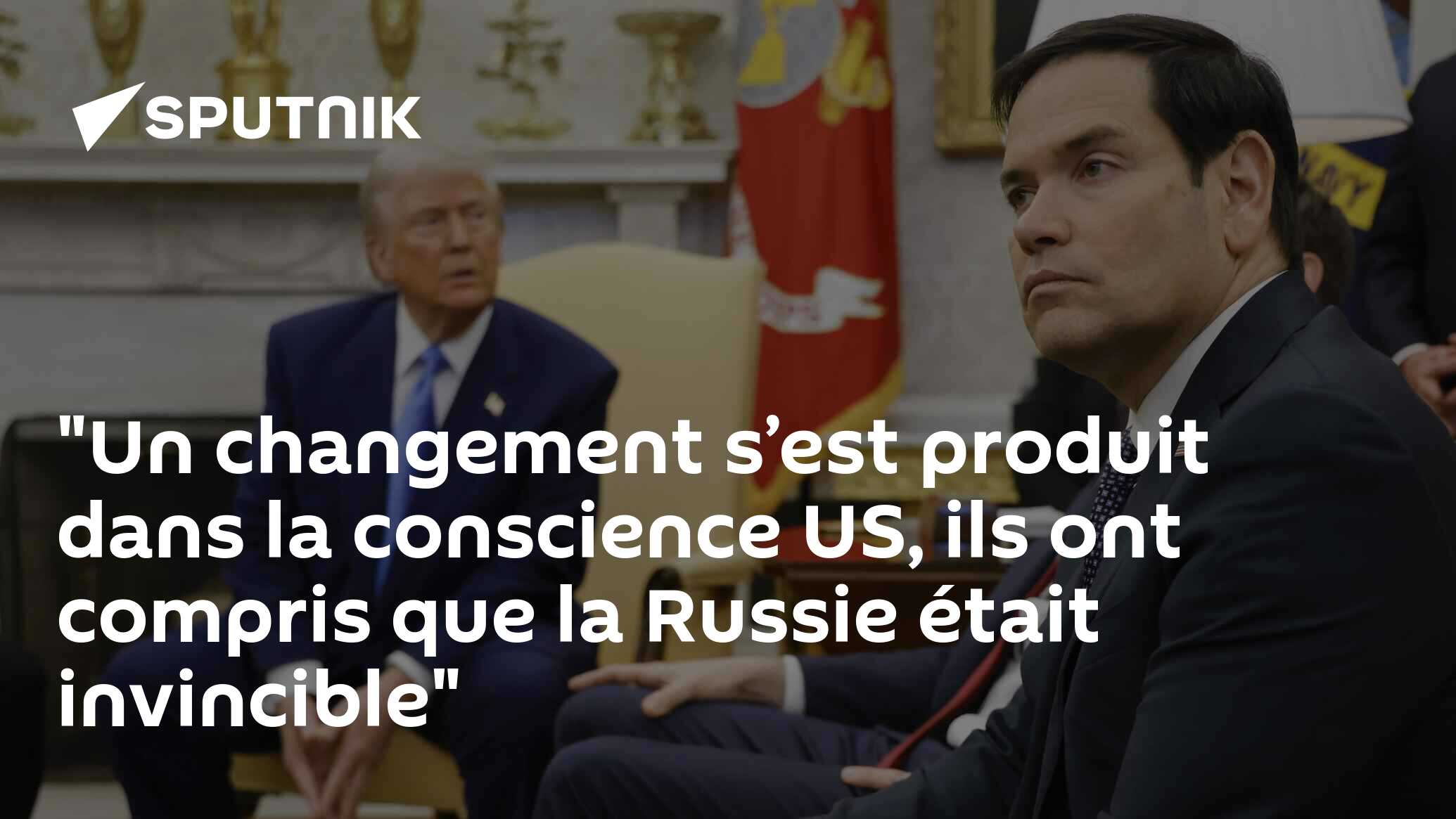 "Un changement s’est produit dans la conscience US, ils ont compris que la Russie était invincible"