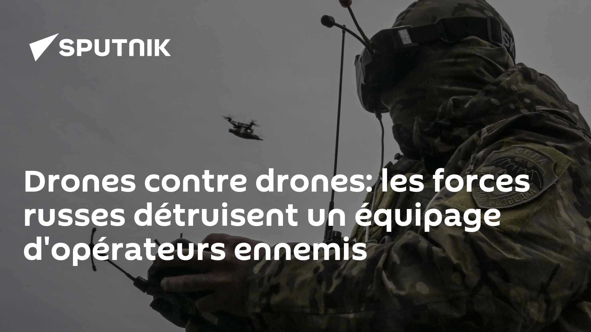 Drones contre drones: les forces russes détruisent un équipage d'opérateurs ennemis