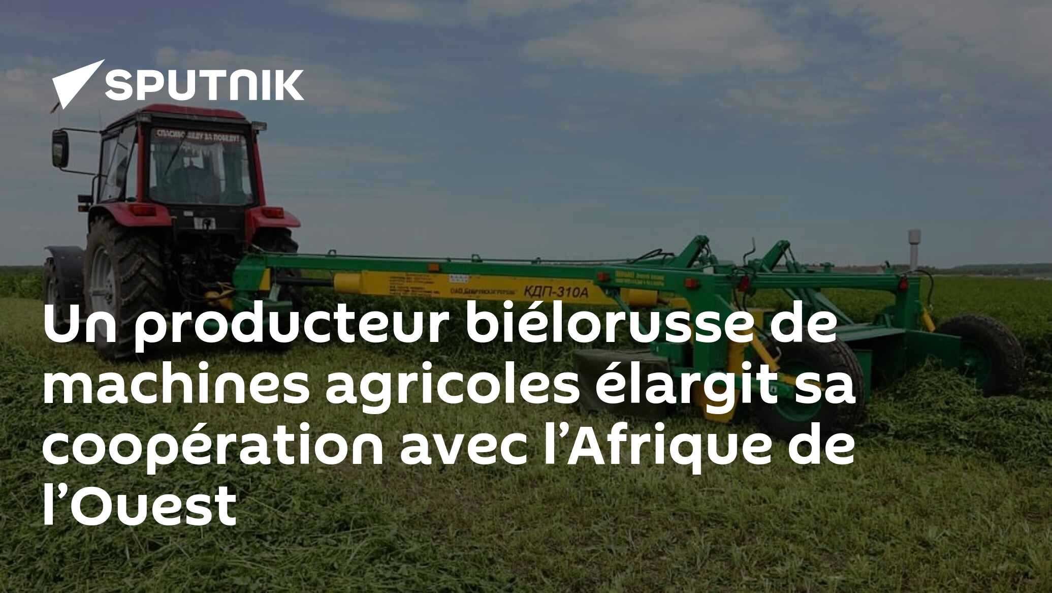 Un producteur biélorusse de machines agricoles élargit sa coopération avec l’Afrique de l’Ouest