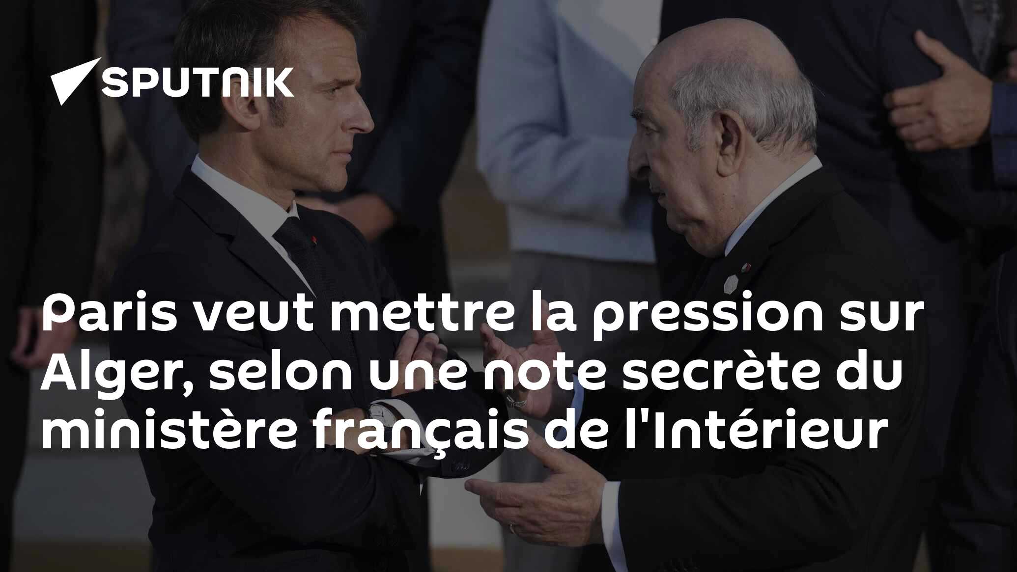 Paris veut mettre la pression sur Alger, selon une note secrète du ministère français de l'Intérieur