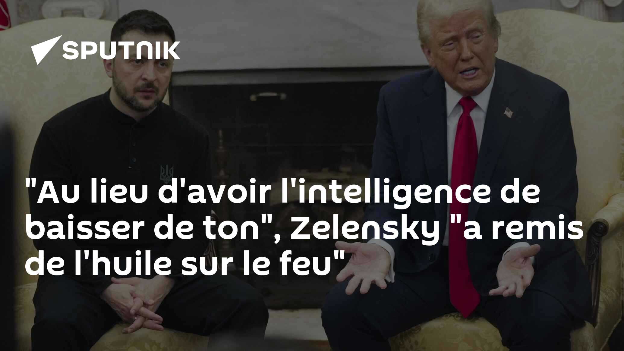 "Au lieu d'avoir l'intelligence de baisser de ton", Zelensky "a remis de l'huile sur le feu"