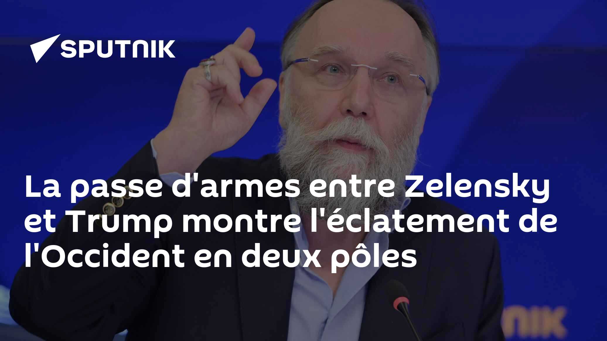 La passe d'armes entre Zelensky et Trump montre l'éclatement de l'Occident en deux pôles