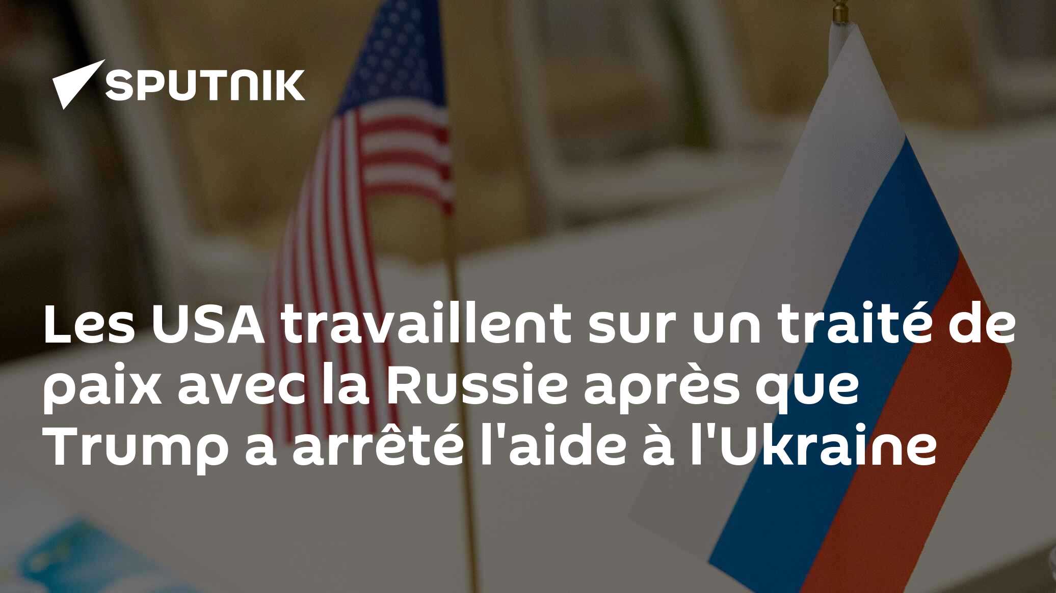 Les USA travaillent sur un traité de paix avec la Russie après que Trump a arrêté l'aide à l'Ukraine