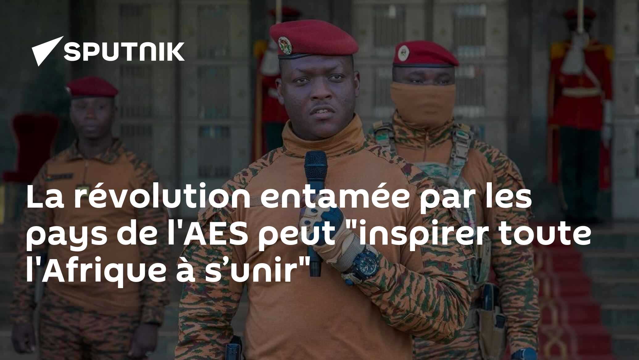 La révolution entamée par les pays de l'AES peut "inspirer toute l'Afrique à s’unir"