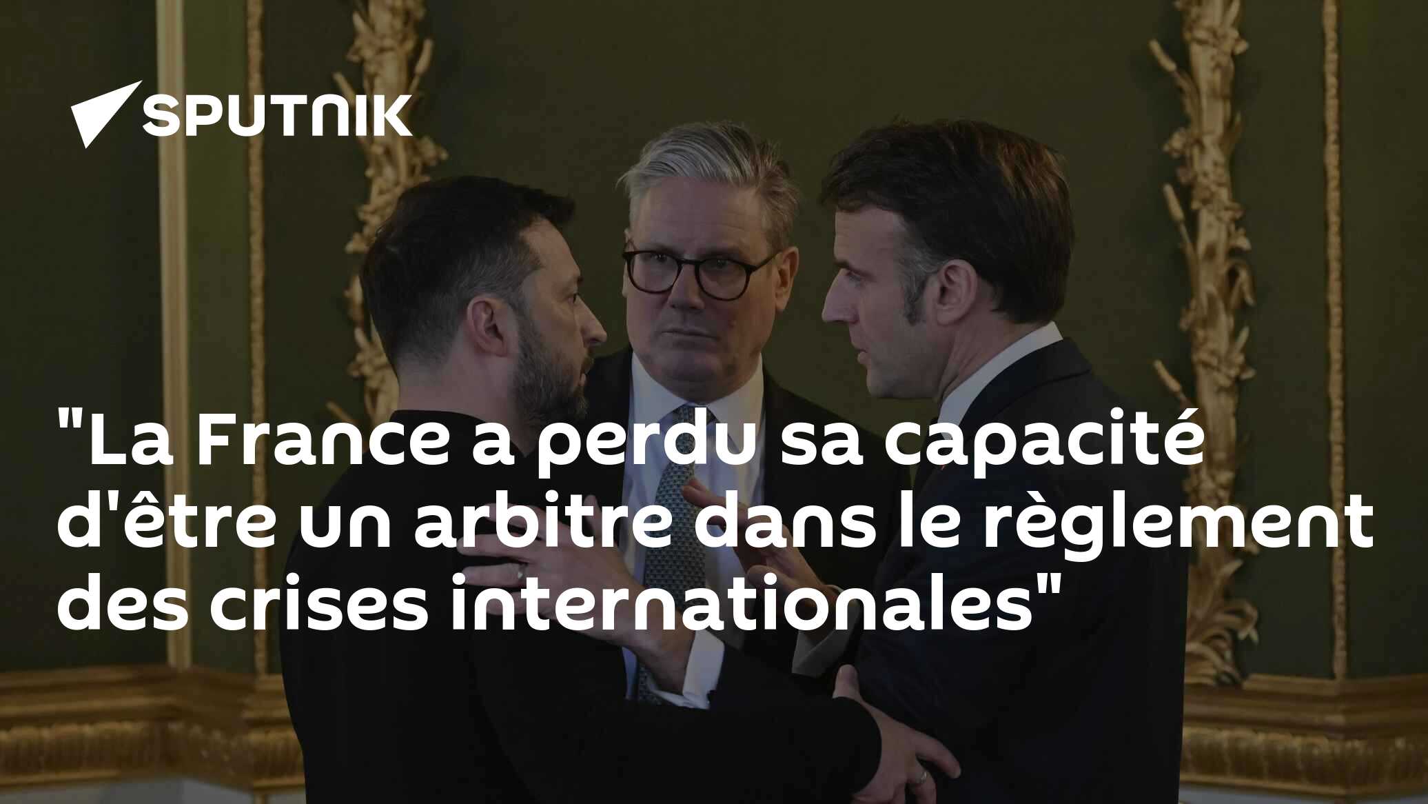 "La France a perdu sa capacité d'être un arbitre dans le règlement des crises internationales"