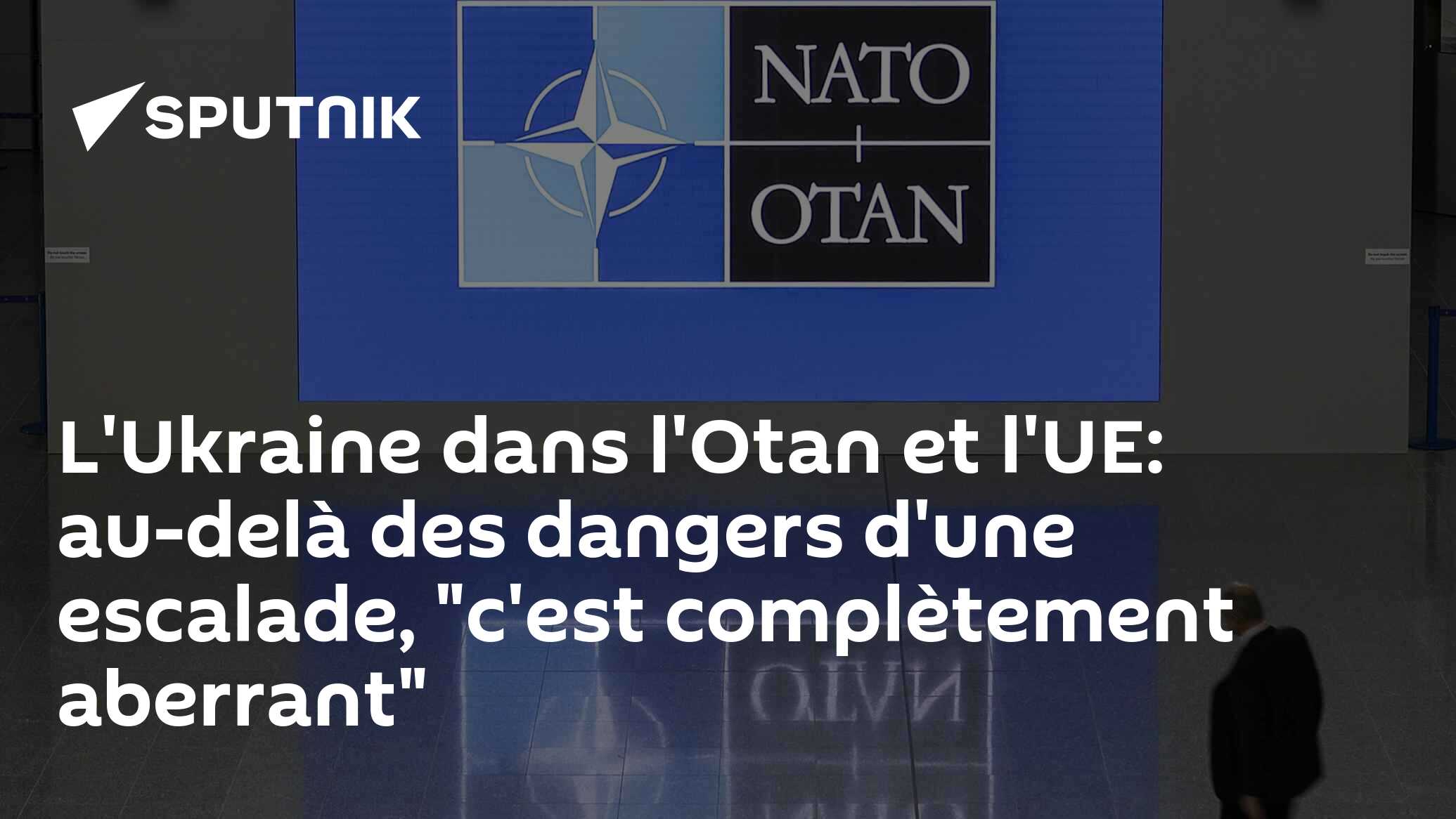 L'Ukraine dans l'Otan et l'UE: au-delà des dangers d'une escalade, "c'est complètement aberrant"