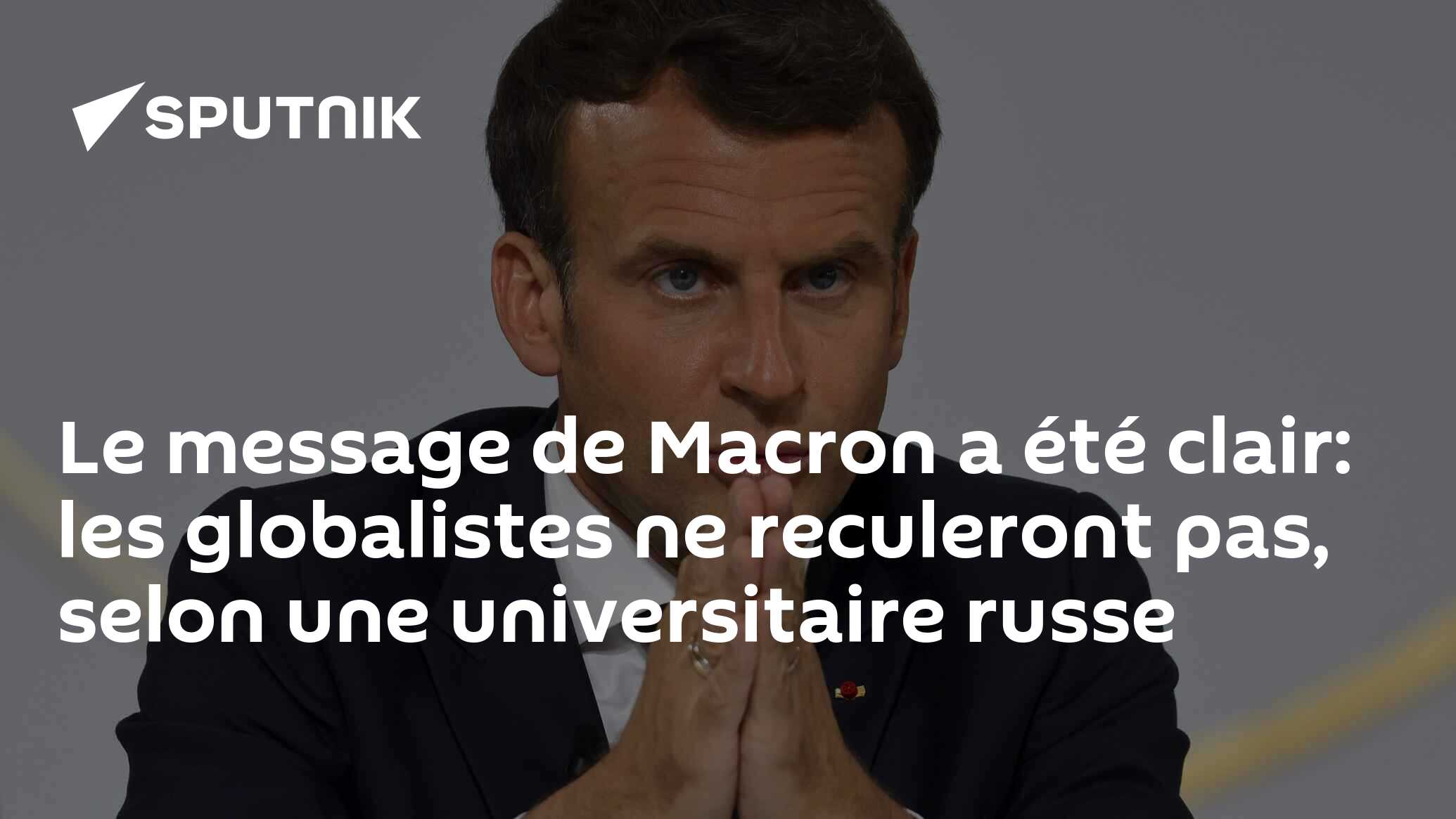 Le message de Macron a été clair: les globalistes ne reculeront pas, selon une universitaire russe