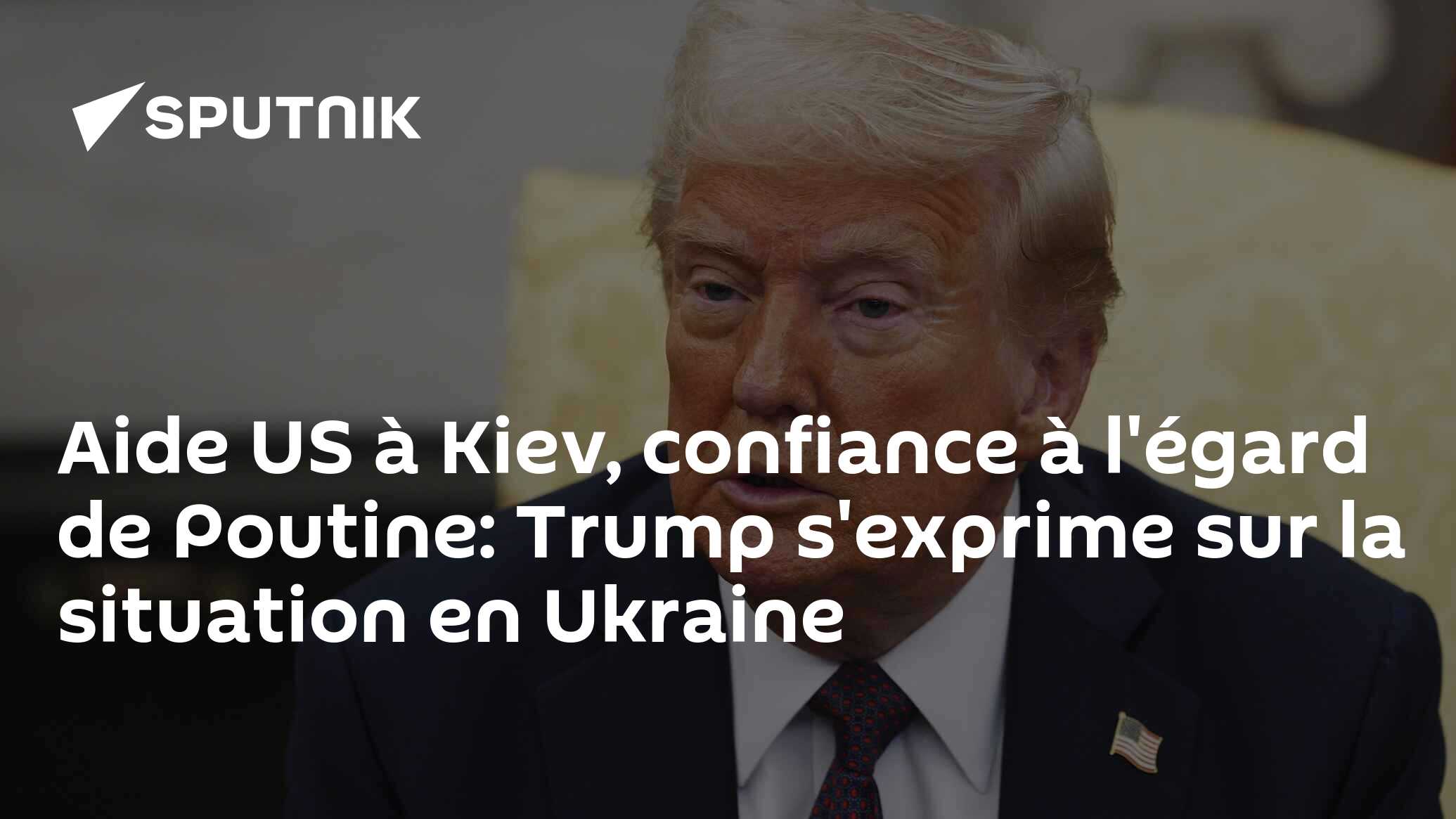 Aide US à Kiev, confiance à l'égard de Poutine: Trump s'exprime sur la situation en Ukraine