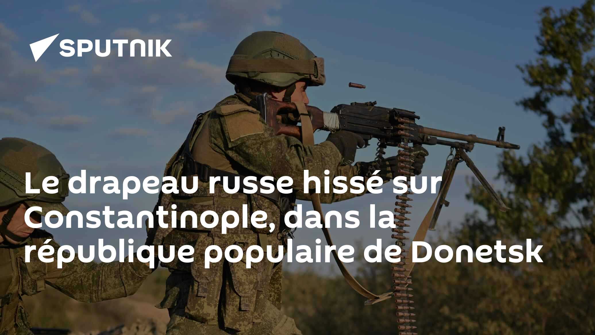 Le drapeau russe hissé sur Constantinople, dans la république populaire de Donetsk