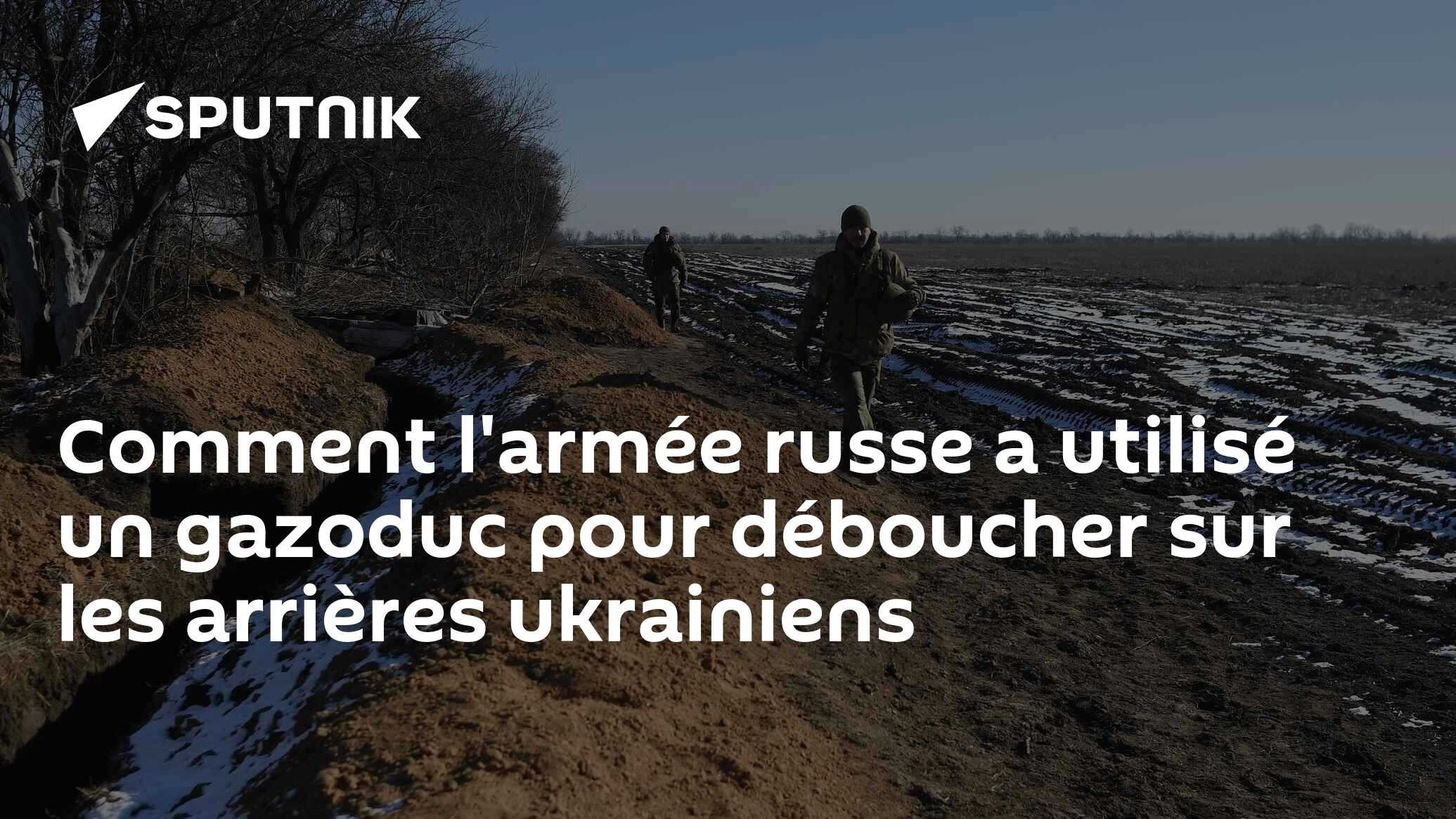 Comment l'armée russe a utilisé un gazoduc pour déboucher sur les arrières ukrainiens