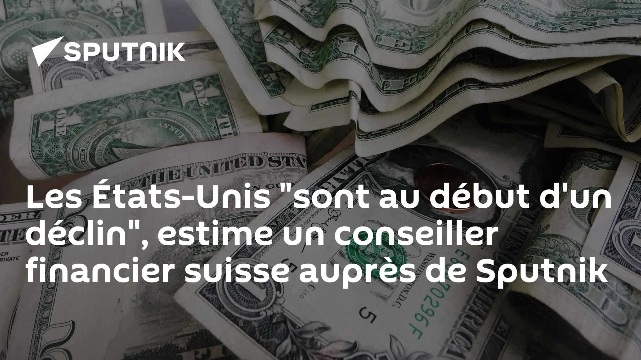 Les États-Unis "sont au début d'un déclin", estime un conseiller financier suisse auprès de Sputnik