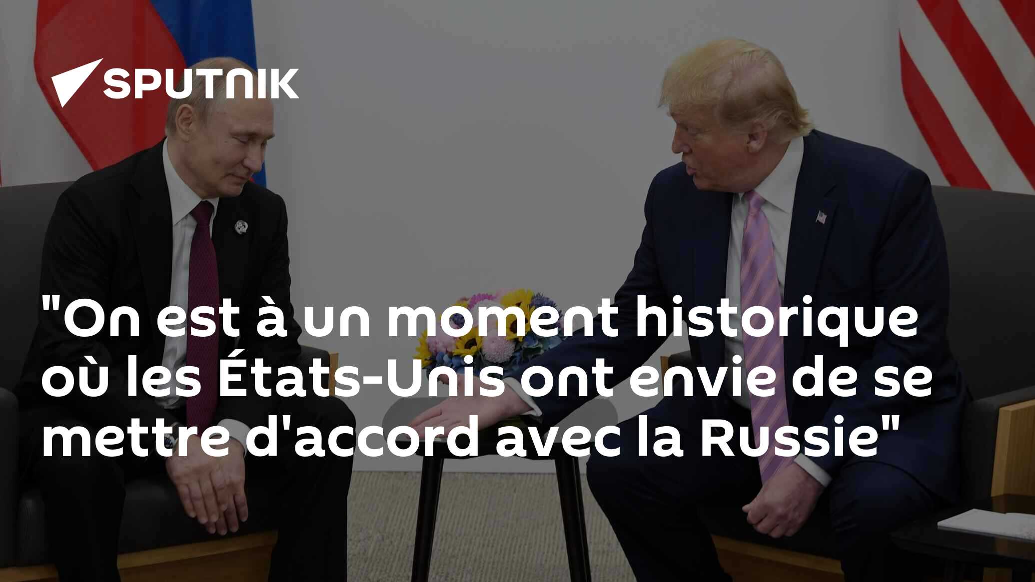 "On est à un moment historique où les États-Unis ont envie de se mettre d'accord avec la Russie"