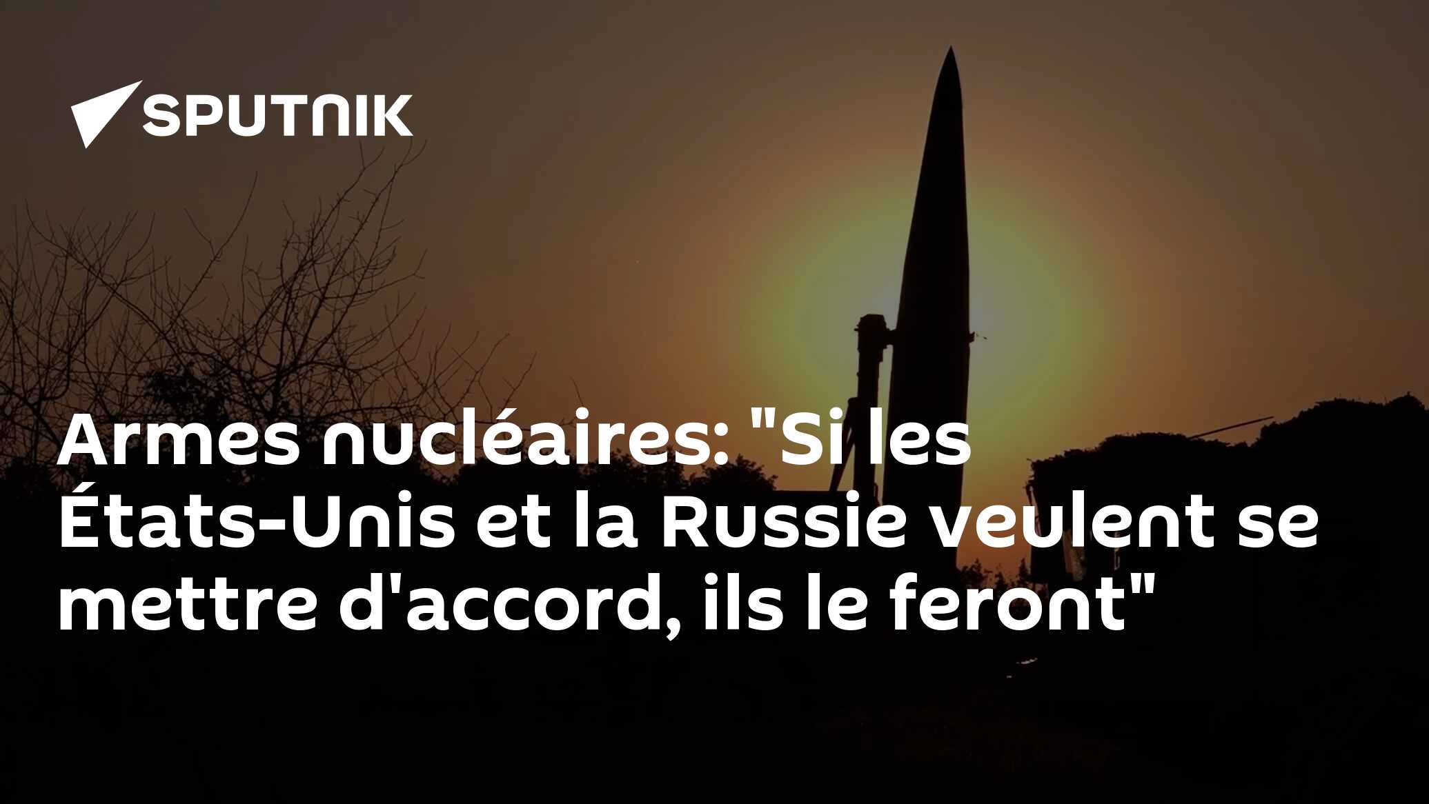 Armes nucléaires: "Si les États-Unis et la Russie veulent se mettre d'accord, ils le feront"