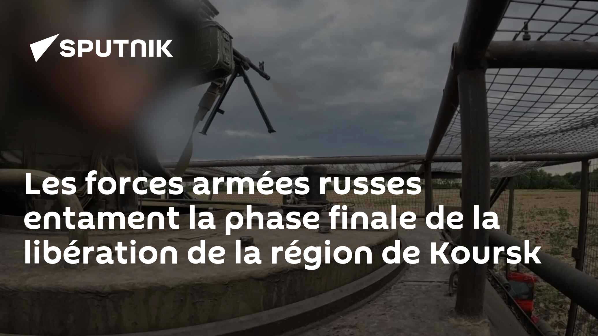 Les forces armées russes entament la phase finale de la libération de la région de Koursk