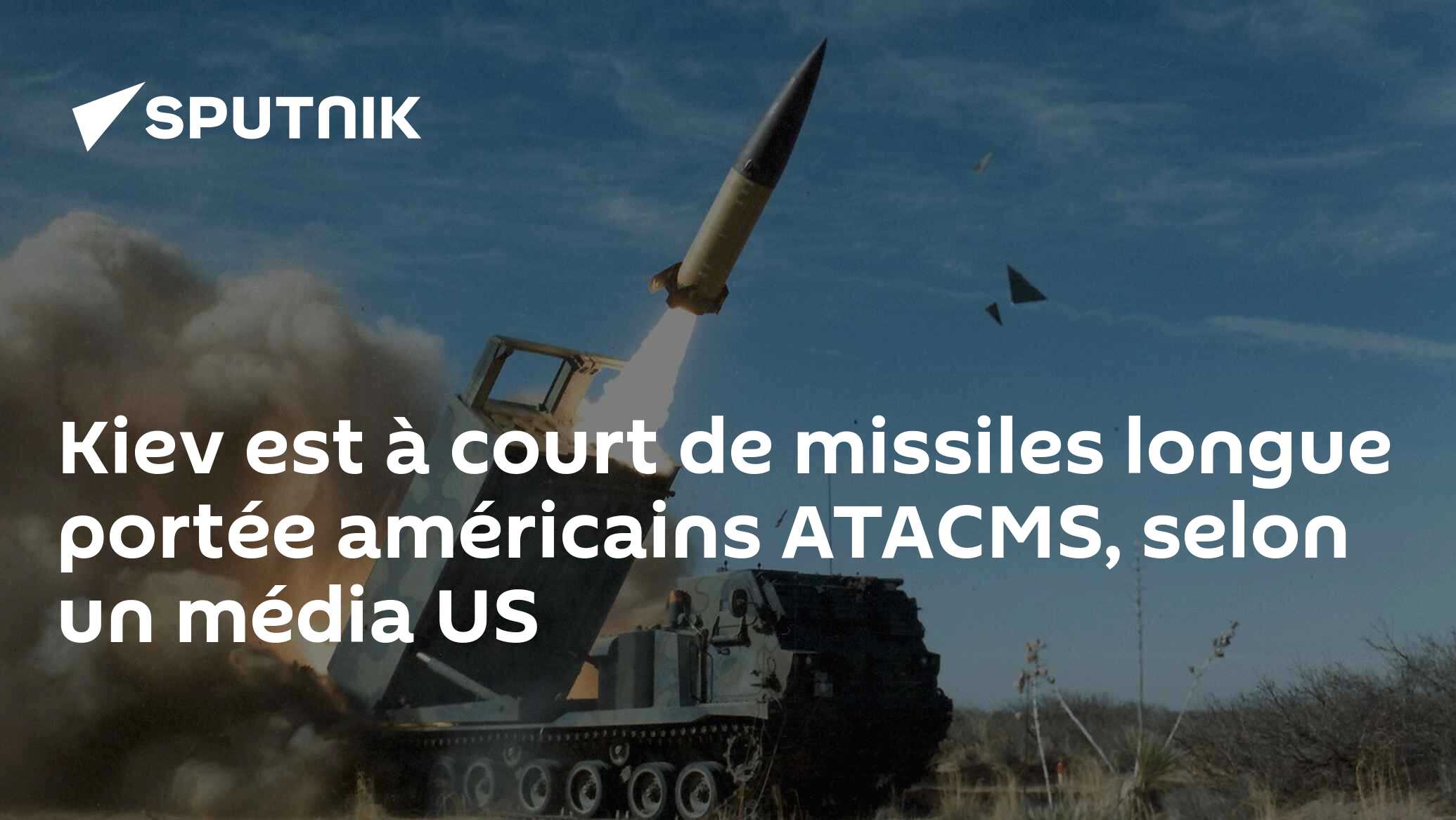 Kiev est à court de missiles longue portée américains ATACMS, selon un média US