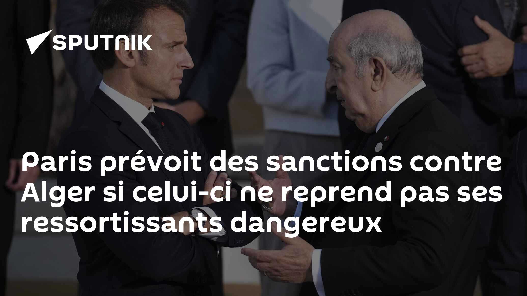 Paris prévoit des sanctions contre Alger si celui-ci ne reprend pas ses ressortissants dangereux