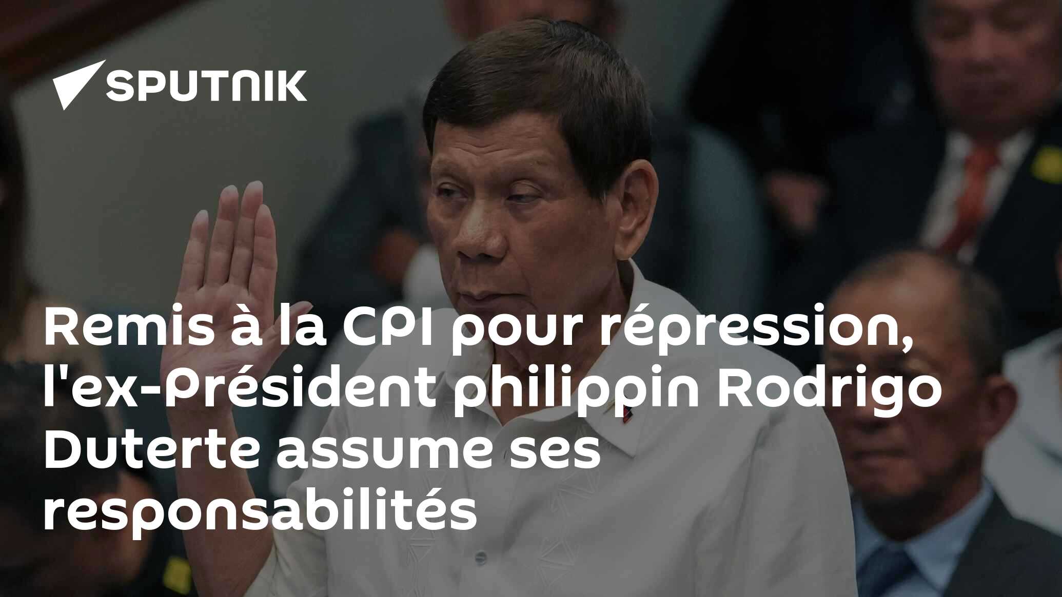 Remis à la CPI pour répression, l'ex-Président philippin Rodrigo Duterte assume ses responsabilités
