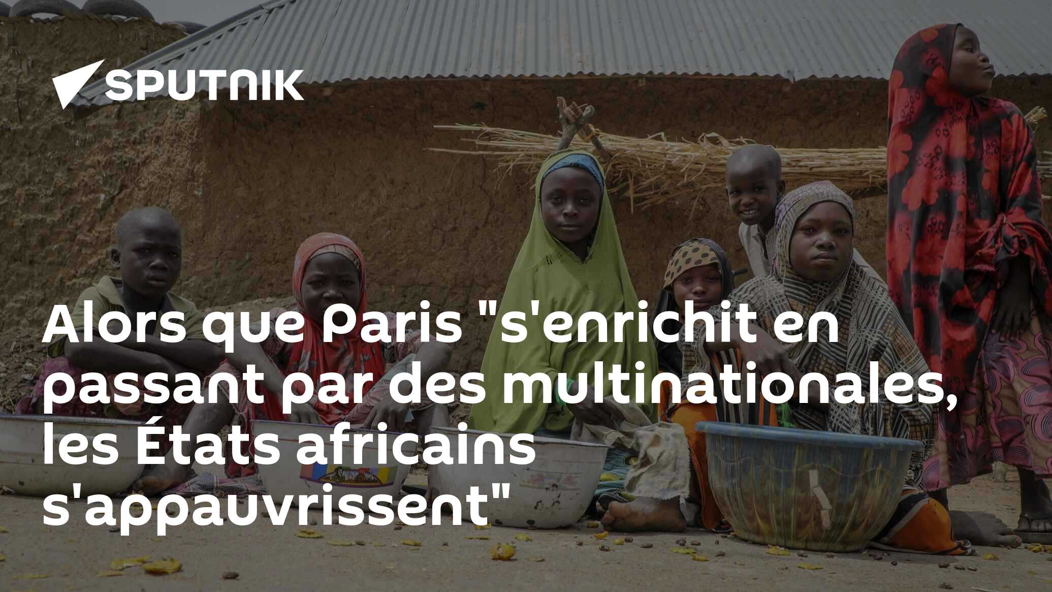 Alors que Paris "s'enrichit en passant par des multinationales, les États africains s'appauvrissent"