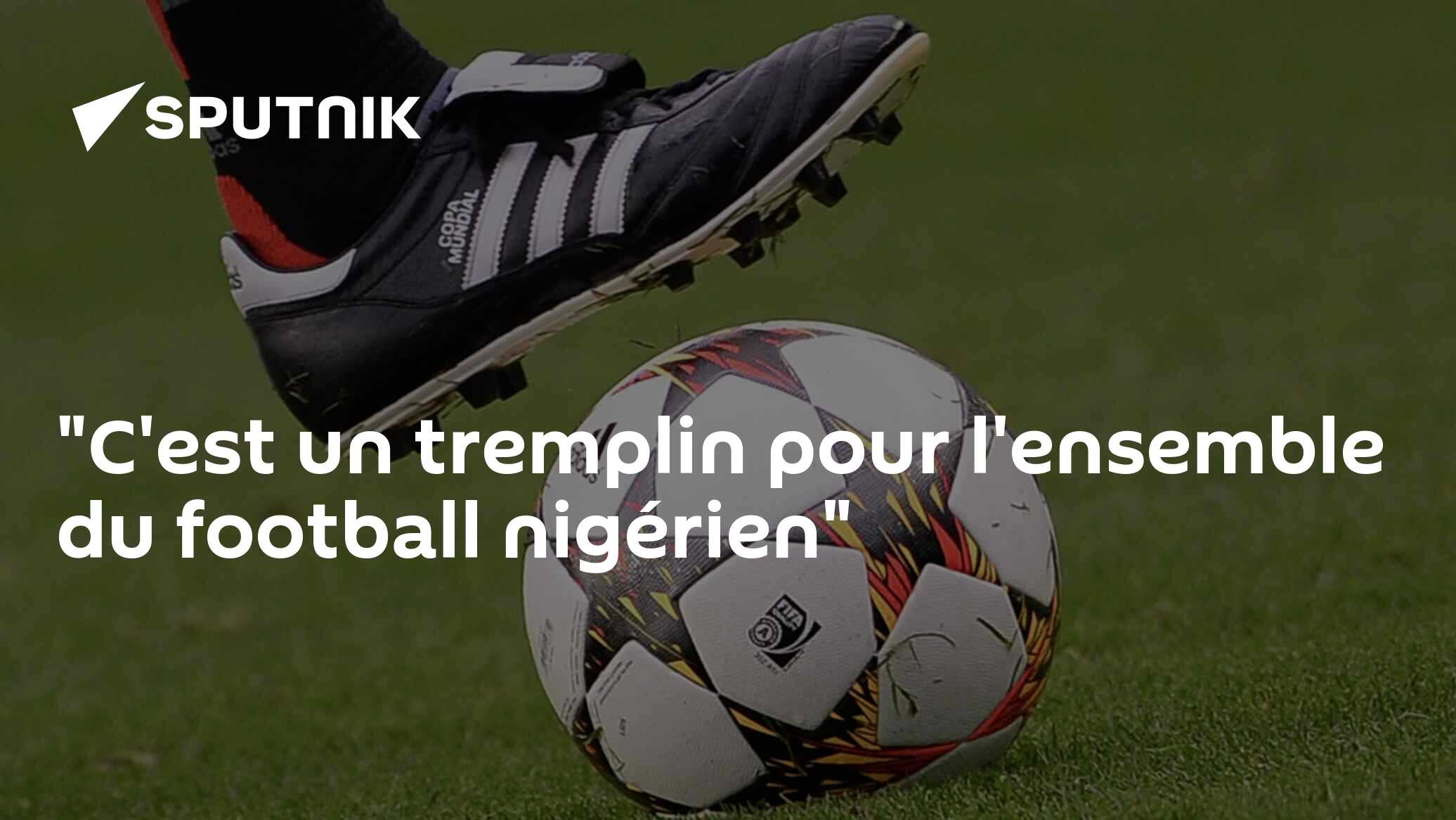"C'est un tremplin pour l'ensemble du football nigérien"