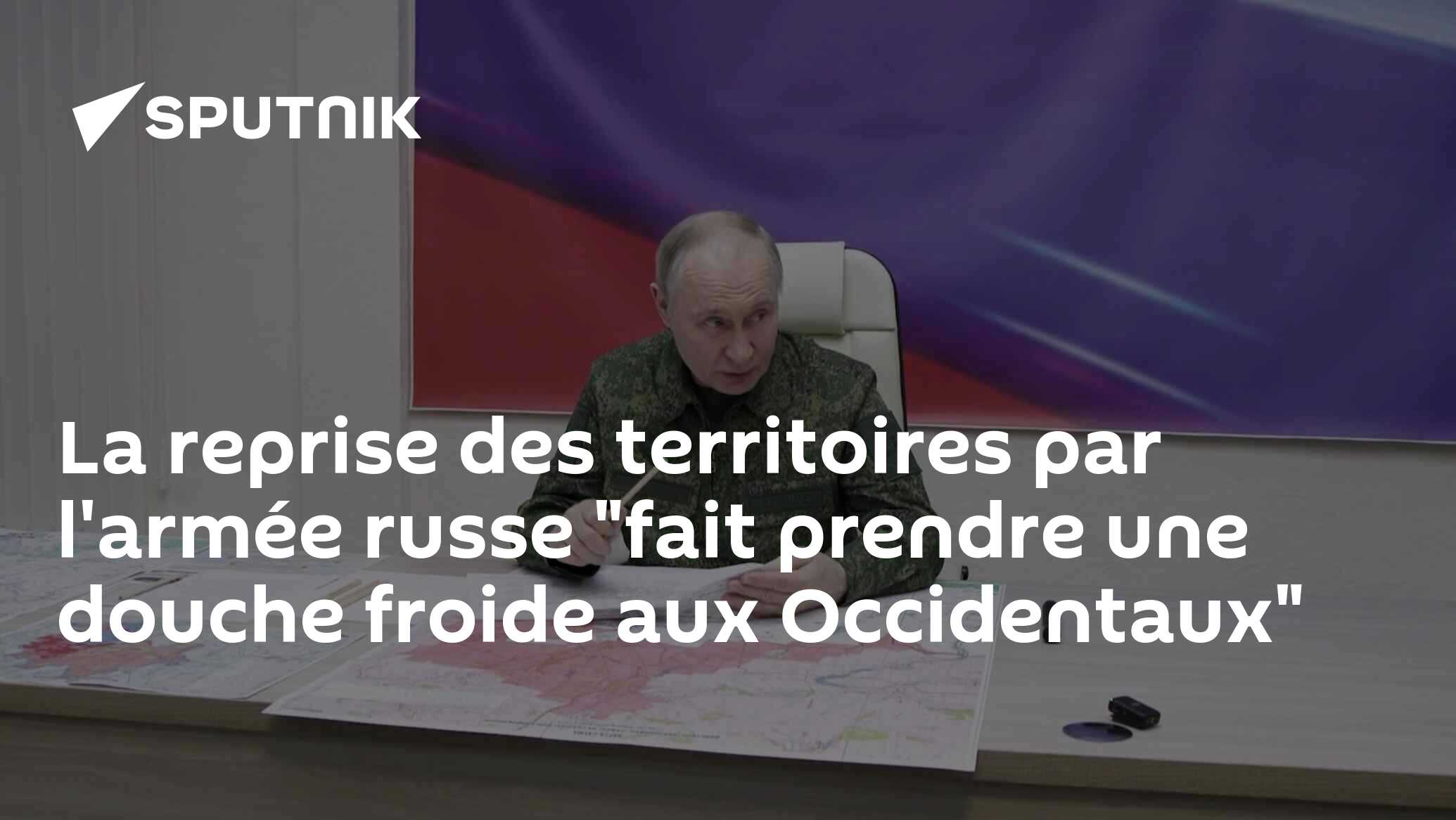 La reprise des territoires par l'armée russe "fait prendre une douche froide aux Occidentaux"